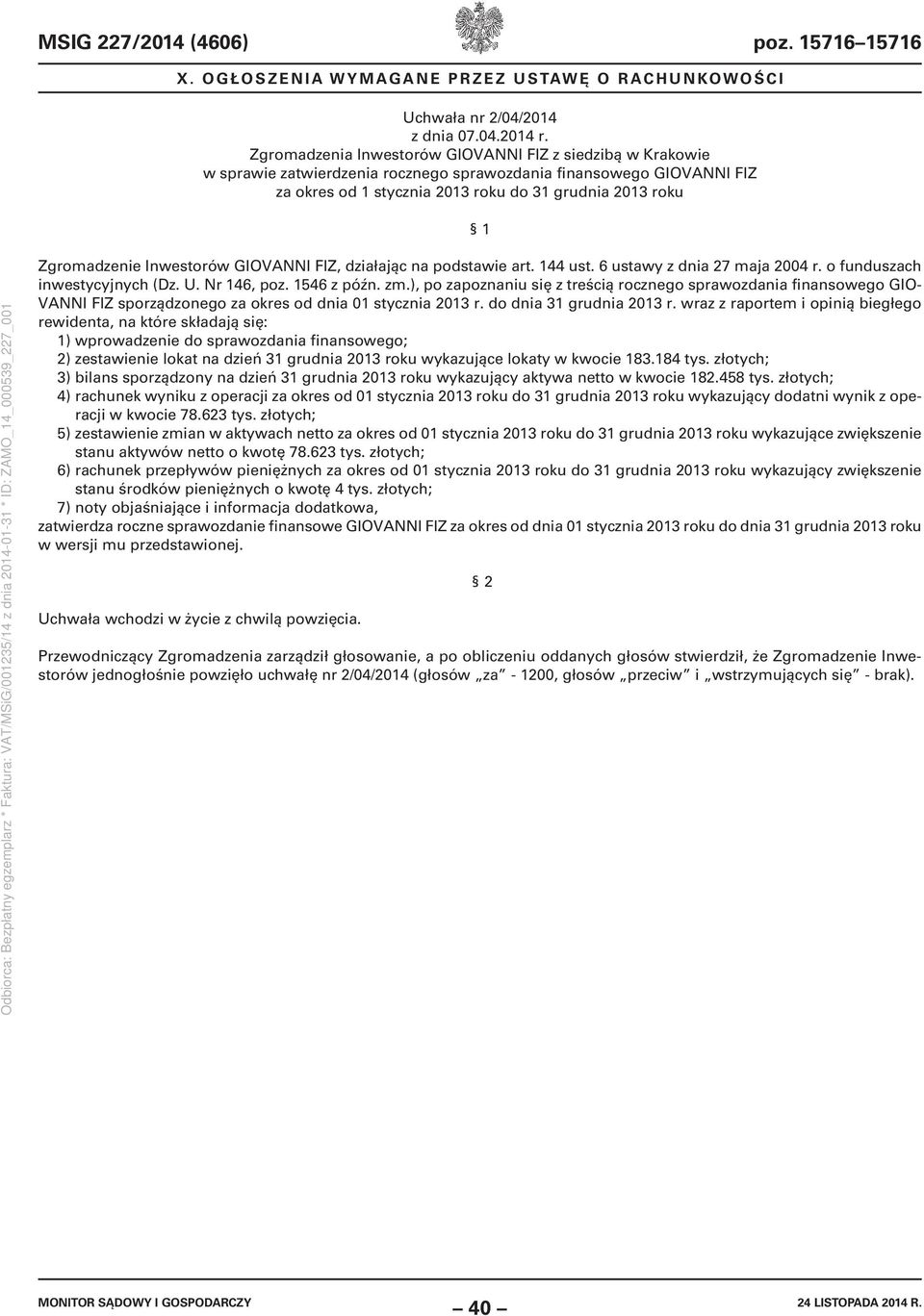 Zgromadzenie Inwestorów GIOVANNI FIZ, działając na podstawie art. 144 ust. 6 ustawy z dnia 27 maja 2004 r. o funduszach inwestycyjnych (Dz. U. Nr 146, poz. 1546 z późn. zm.