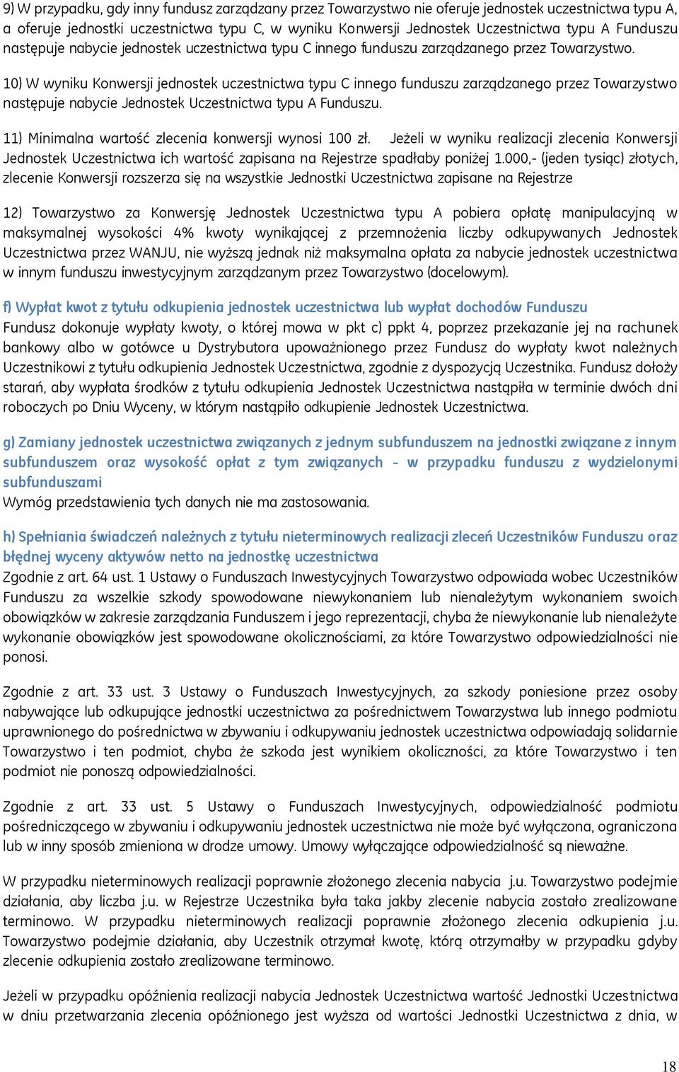 10) W wyniku Konwersji jednostek uczestnictwa typu C innego funduszu zarządzanego przez Towarzystwo następuje nabycie Jednostek Uczestnictwa typu A Funduszu.