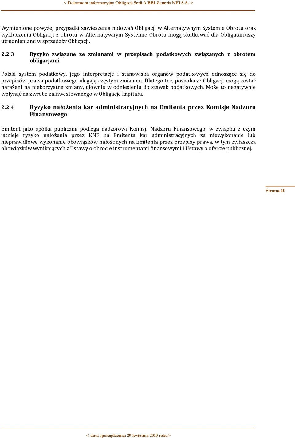 2.3 Ryzyko związane ze zmianami w przepisach podatkowych związanych z obrotem obligacjami Polski system podatkowy, jego interpretacje i stanowiska organów podatkowych odnoszące się do przepisów prawa