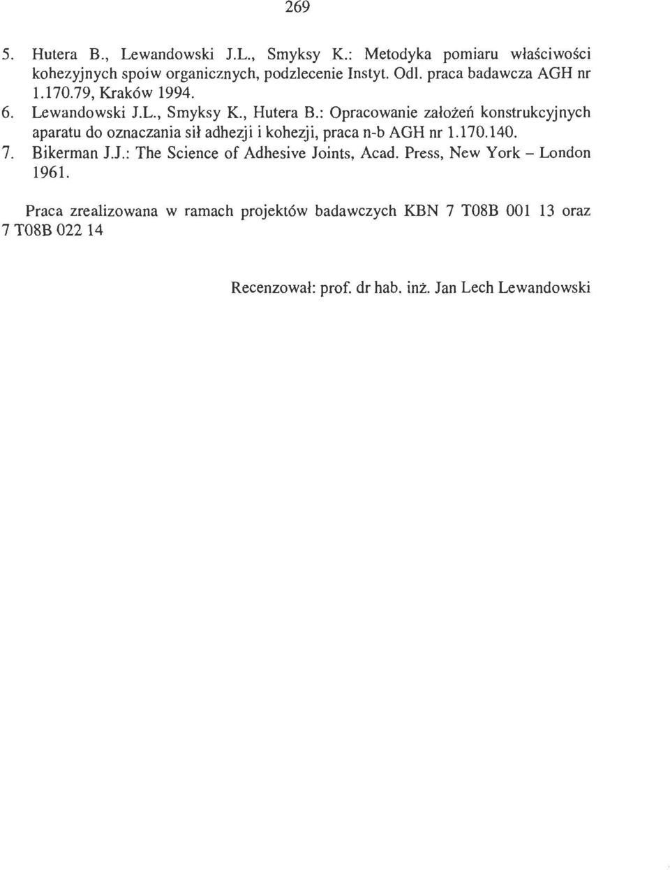 : Opracwanie załżeń knstrukcyjnych aparatu d znaczania sił adhezji i khezji, praca n-b AGH nr 1.170.140. 7. Bikerman J.