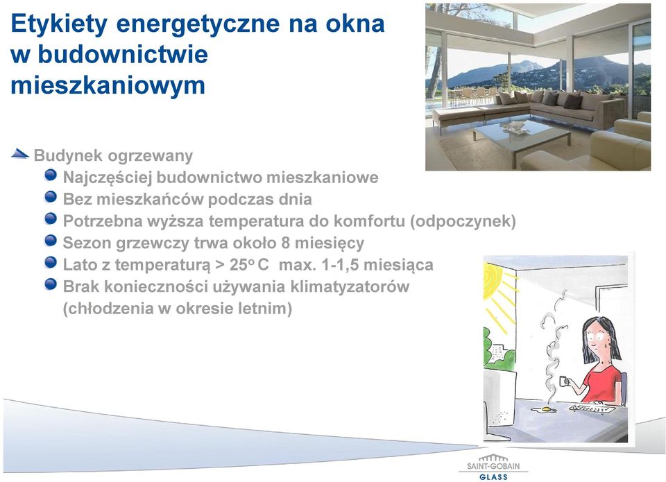 komfortu (odpoczynek) Sezon grzewczy trwa około 8 miesięcy Lato z temperaturą > 25 o C