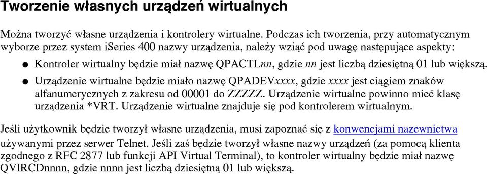 liczb¹ dziesiêtn¹ 01 lub wiêksz¹. Urz¹dzenie wirtualne bêdzie mia³o nazwê QPADEVxxxx, gdzie xxxx jest ci¹giem znaków alfanumerycznych z zakresu od 00001 do ZZZZZ.