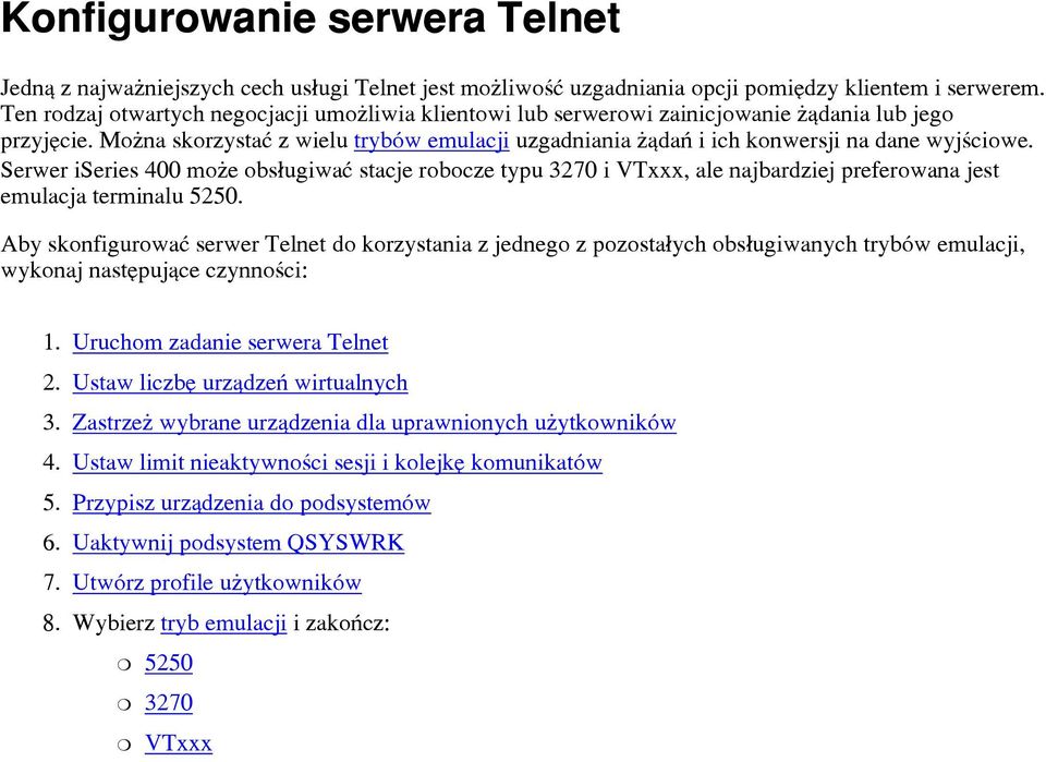 Serwer iseries 400 mo e obs³ugiwaæ stacje robocze typu 3270 i VTxxx, ale najbardziej preferowana jest emulacja terminalu 5250.