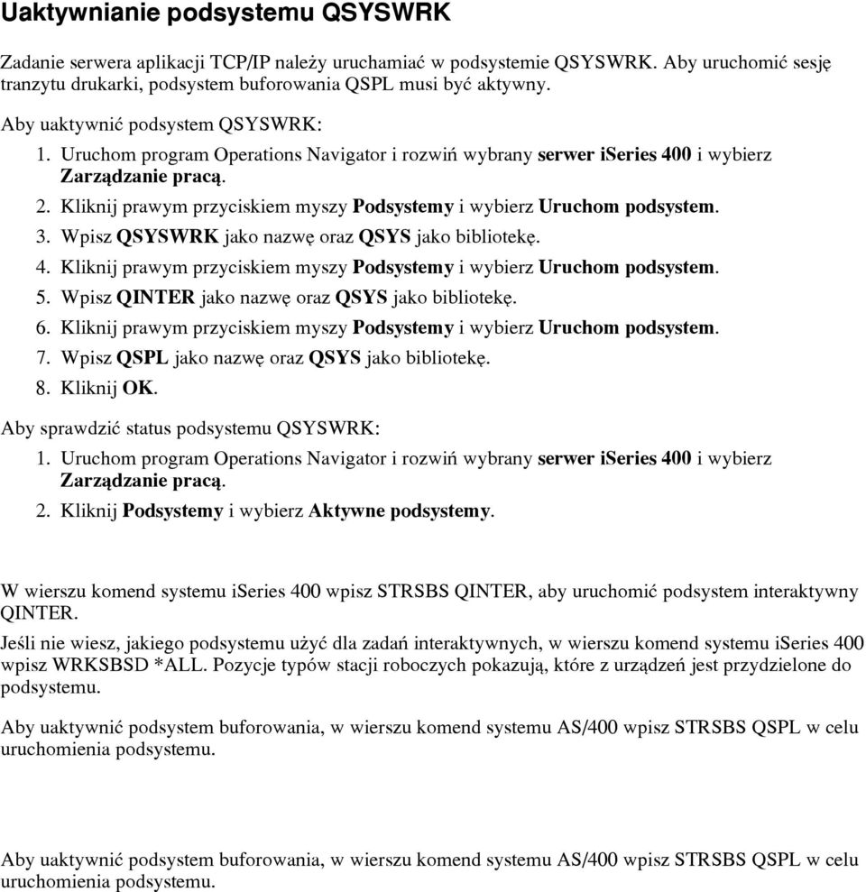 Kliknij prawym przyciskiem myszy Podsystemy i wybierz Uruchom podsystem. 3. Wpisz QSYSWRK jako nazwê oraz QSYS jako bibliotekê. 4.