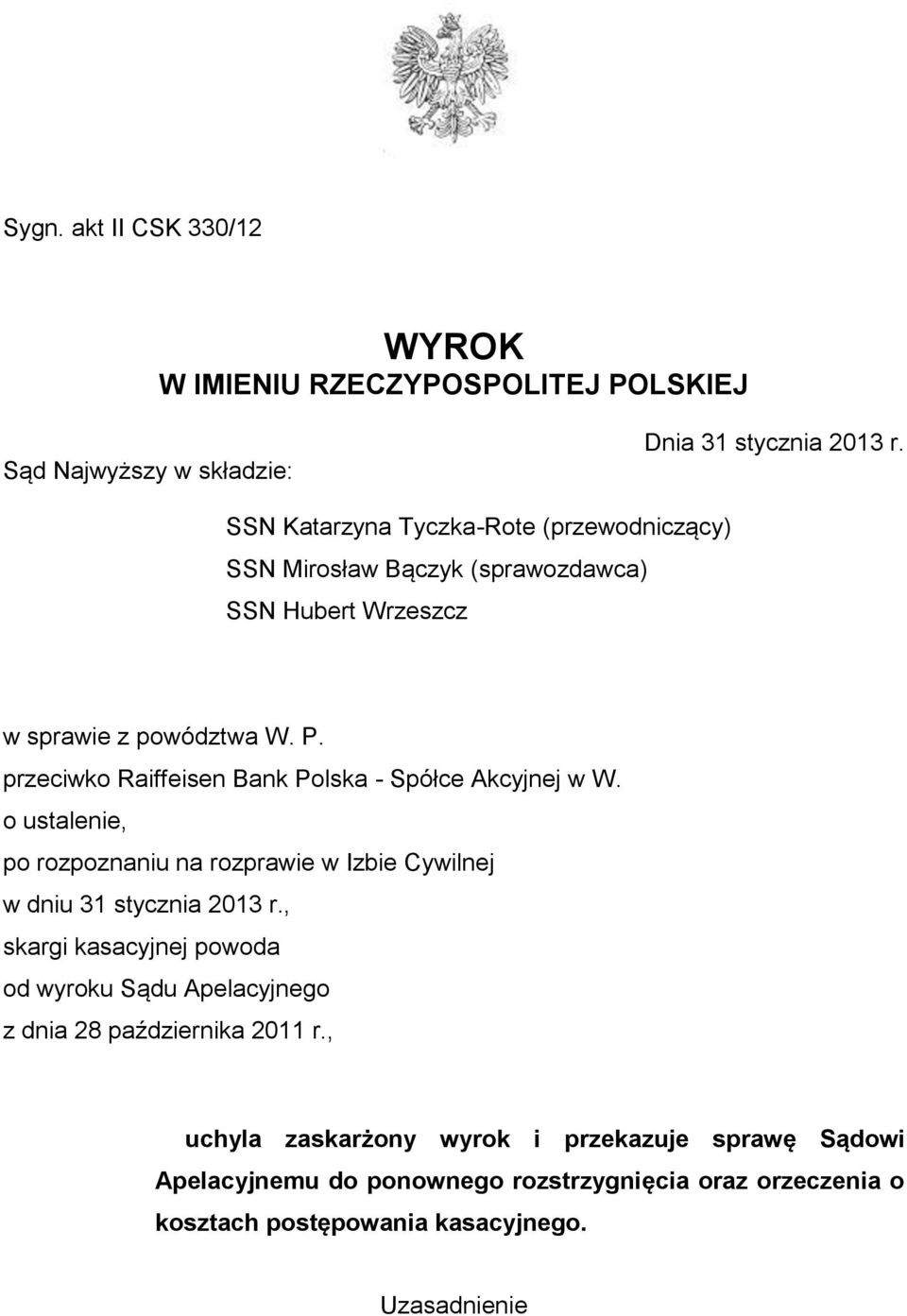 przeciwko Raiffeisen Bank Polska - Spółce Akcyjnej w W. o ustalenie, po rozpoznaniu na rozprawie w Izbie Cywilnej w dniu 31 stycznia 2013 r.