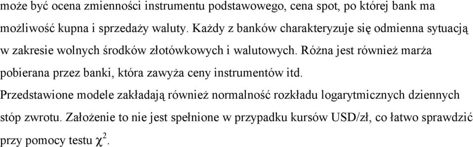 Różna jest również marża pobierana przez banki, która zawyża ceny instrumentów itd.