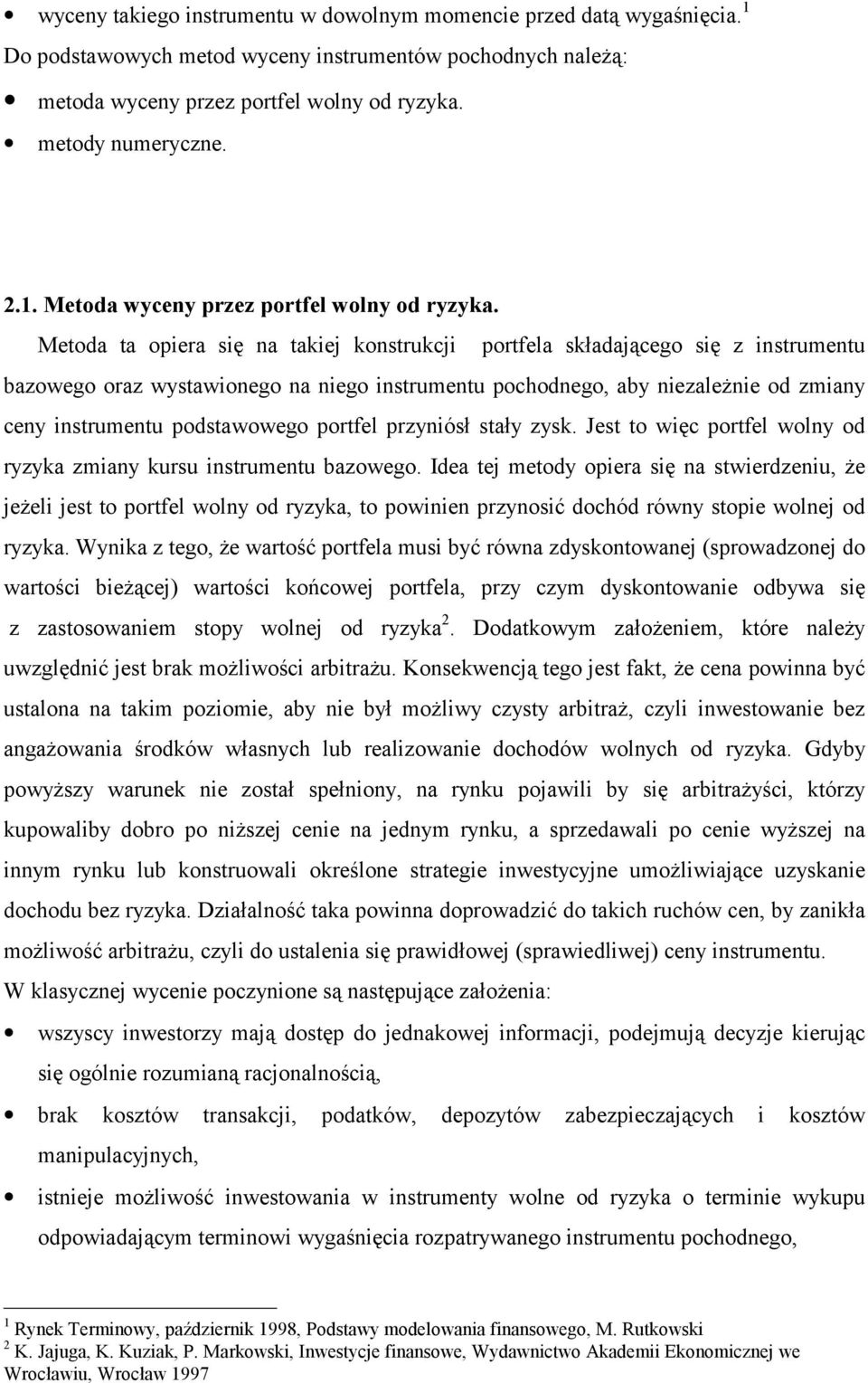 portel przyniósł stały zysk. Jest to więc portel wolny od ryzyka zmiany kursu instrumentu bazowego.