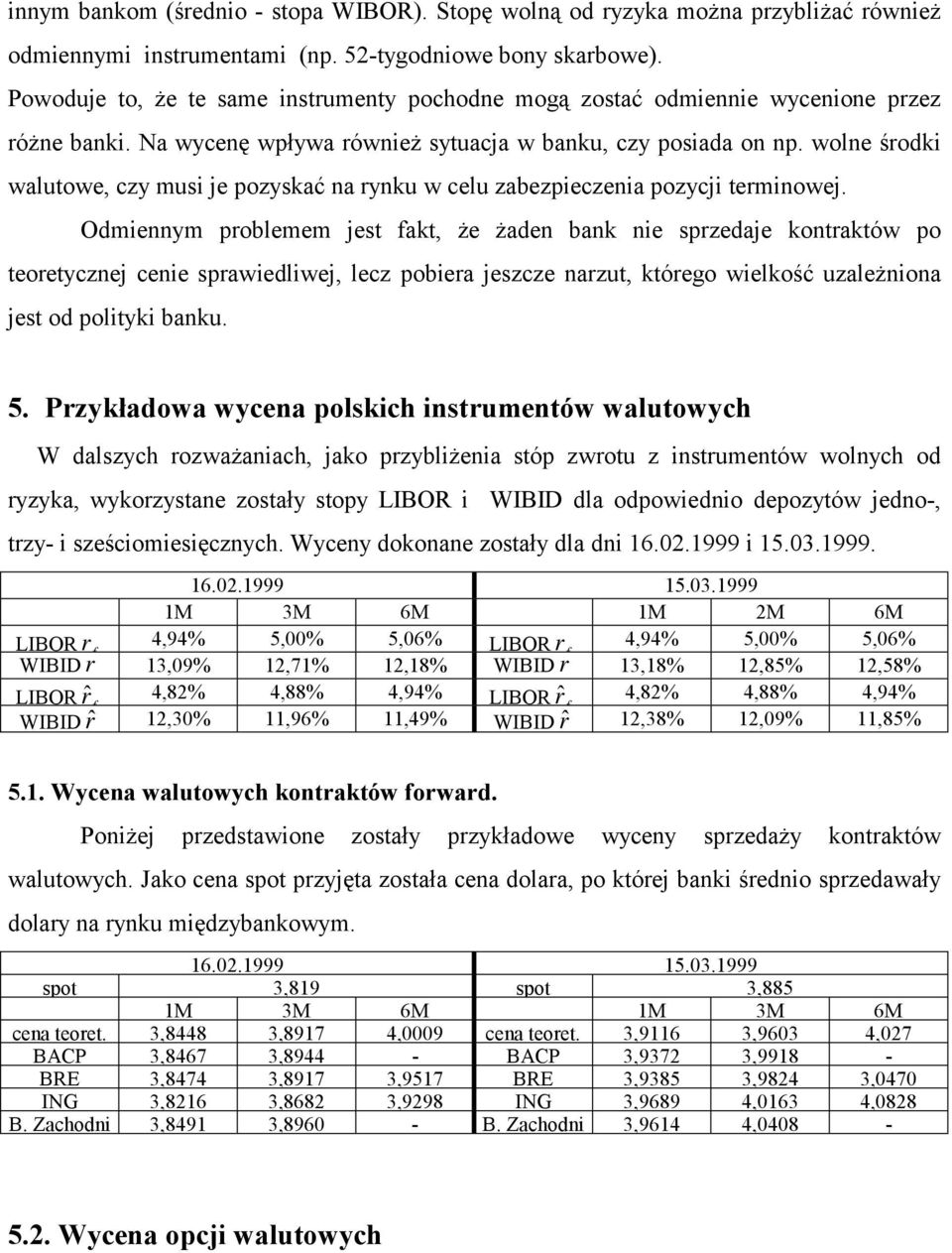 wolne środki walutowe, czy musi je pozyskać na rynku w celu zabezpieczenia pozycji terminowej.