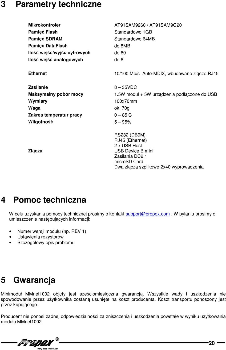 0g Zakres temperatur pracy 0 C Wilgotność % Złącza RS (DBM) RJ (Ethernet) x USB Host USB Device B mini Zasilania DC.