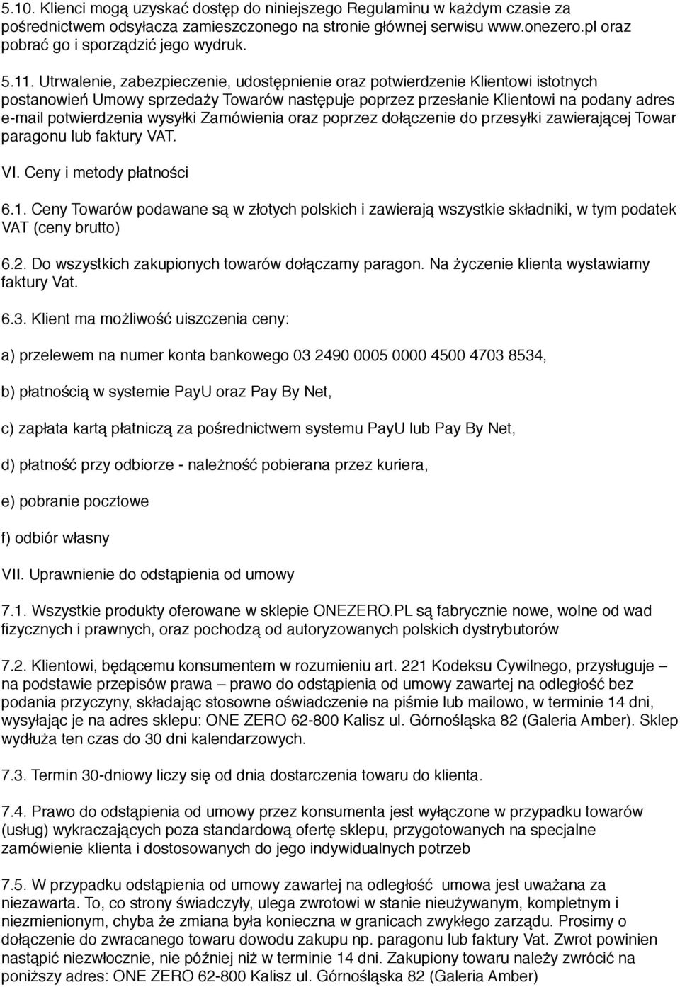 wysyłki Zamówienia oraz poprzez dołączenie do przesyłki zawierającej Towar paragonu lub faktury VAT. VI. Ceny i metody płatności 6.1.