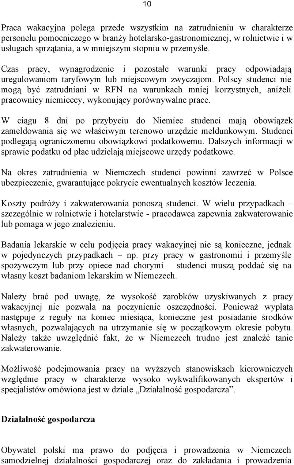 Polscy studenci nie mogą być zatrudniani w RFN na warunkach mniej korzystnych, aniżeli pracownicy niemieccy, wykonujący porównywalne prace.