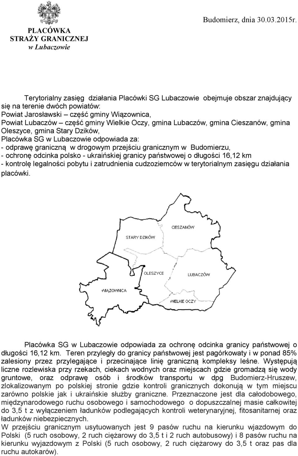 gmina Lubaczów, gmina Cieszanów, gmina Oleszyce, gmina Stary Dzików, Placówka SG w Lubaczowie odpowiada za: - odprawę graniczną w drogowym przejściu granicznym w Budomierzu, - ochronę odcinka polsko