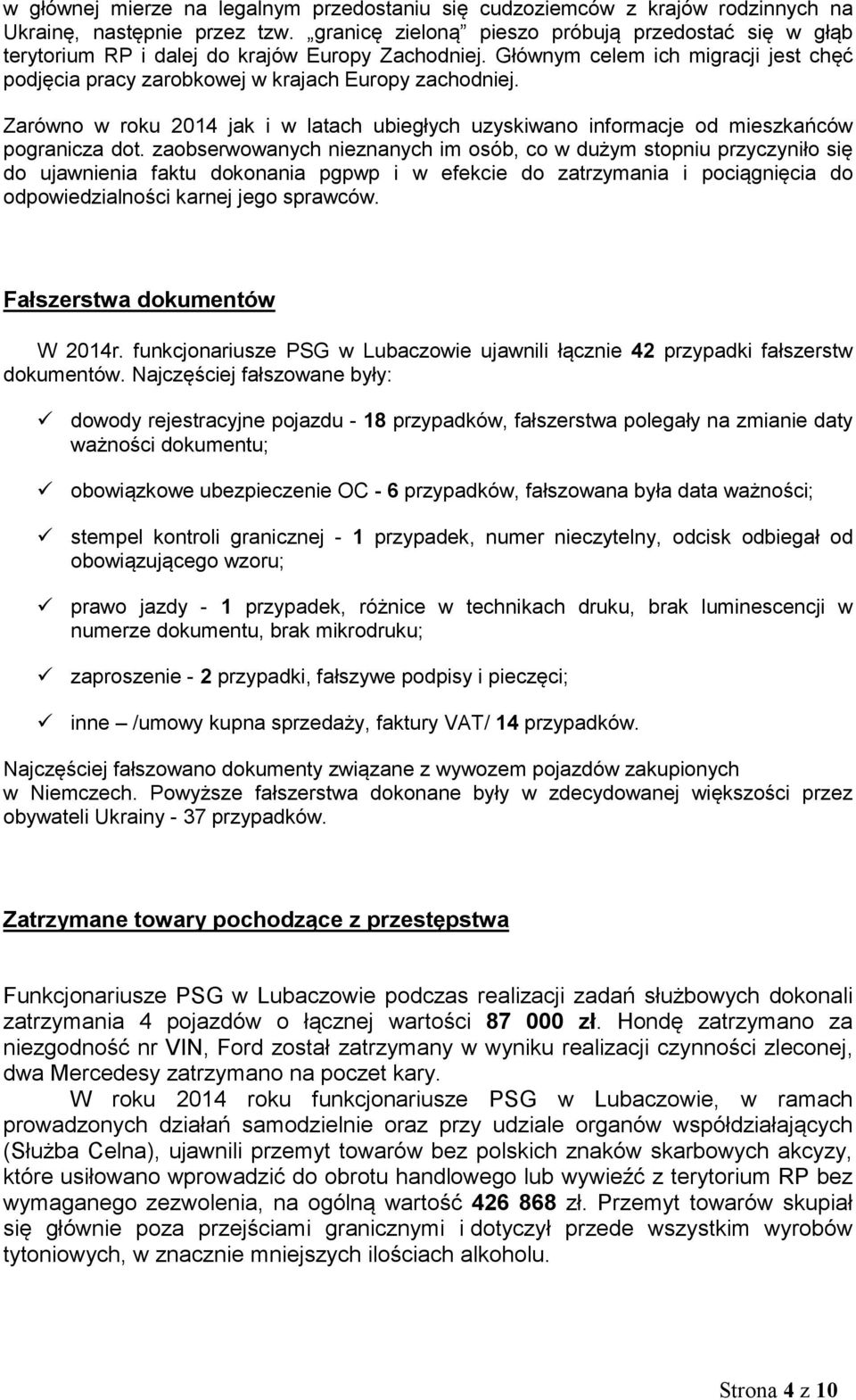 Zarówno w roku 204 jak i w latach ubiegłych uzyskiwano informacje od mieszkańców pogranicza dot.