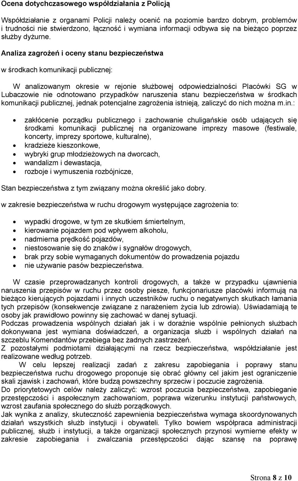 Analiza zagrożeń i oceny stanu bezpieczeństwa w środkach komunikacji publicznej: W analizowanym okresie w rejonie służbowej odpowiedzialności Placówki SG w Lubaczowie nie odnotowano przypadków