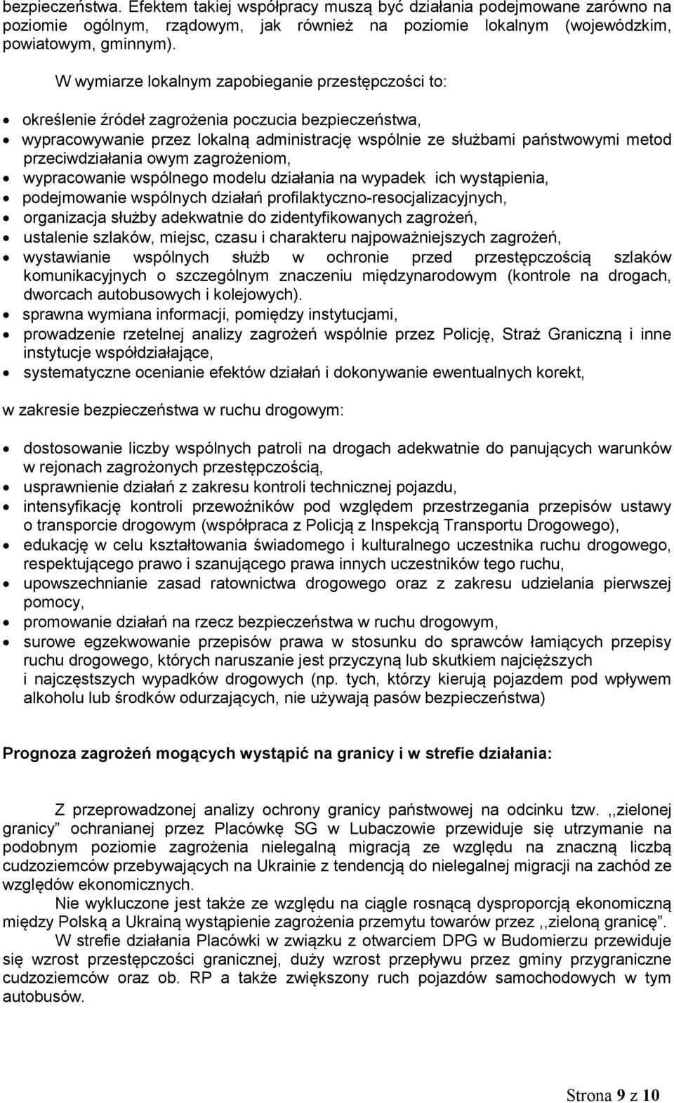 przeciwdziałania owym zagrożeniom, wypracowanie wspólnego modelu działania na wypadek ich wystąpienia, podejmowanie wspólnych działań profilaktyczno-resocjalizacyjnych, organizacja służby adekwatnie