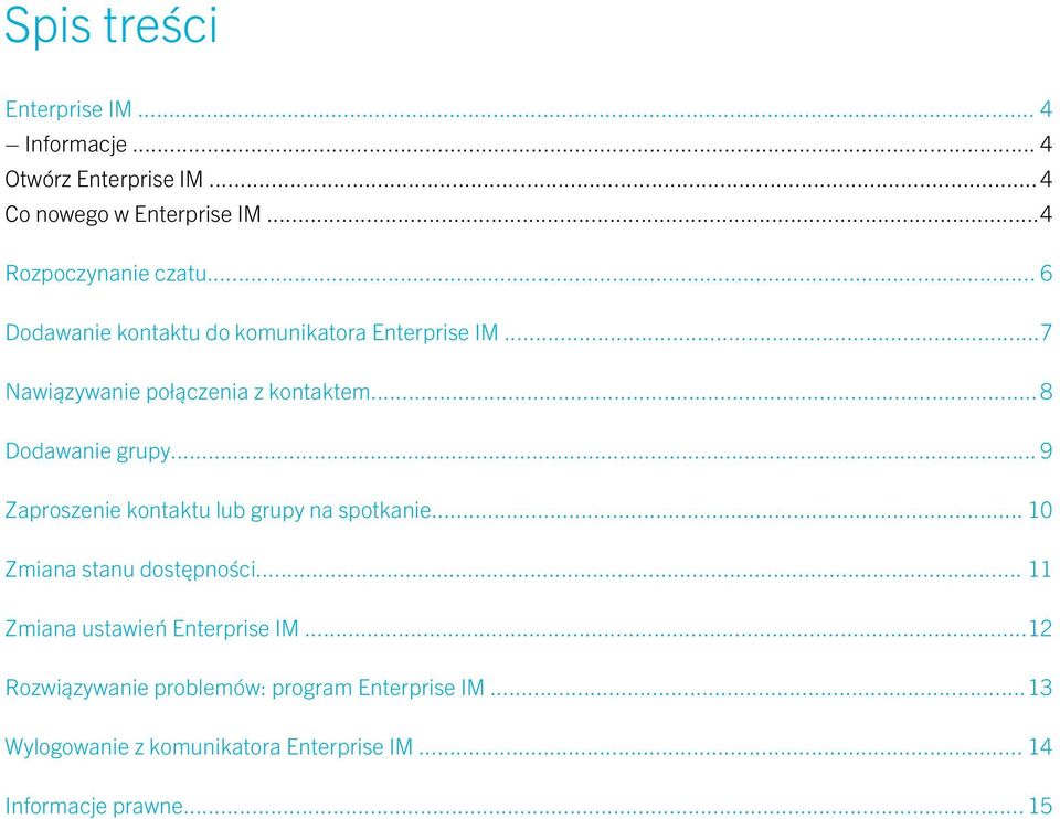 .. 9 Zaproszenie kontaktu lub grupy na spotkanie... 10 Zmiana stanu dostępności... 11 Zmiana ustawień Enterprise IM.