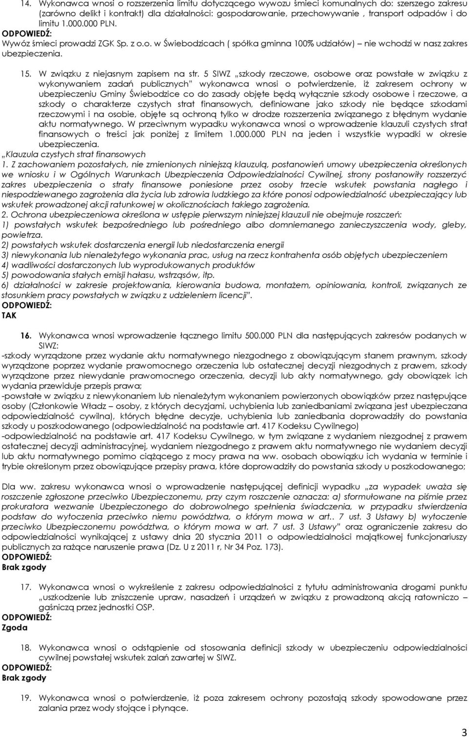 5 SIWZ szkody rzeczowe, osobowe oraz powstałe w związku z wykonywaniem zadań publicznych wykonawca wnosi o potwierdzenie, iż zakresem ochrony w ubezpieczeniu Gminy Świebodzice co do zasady objęte