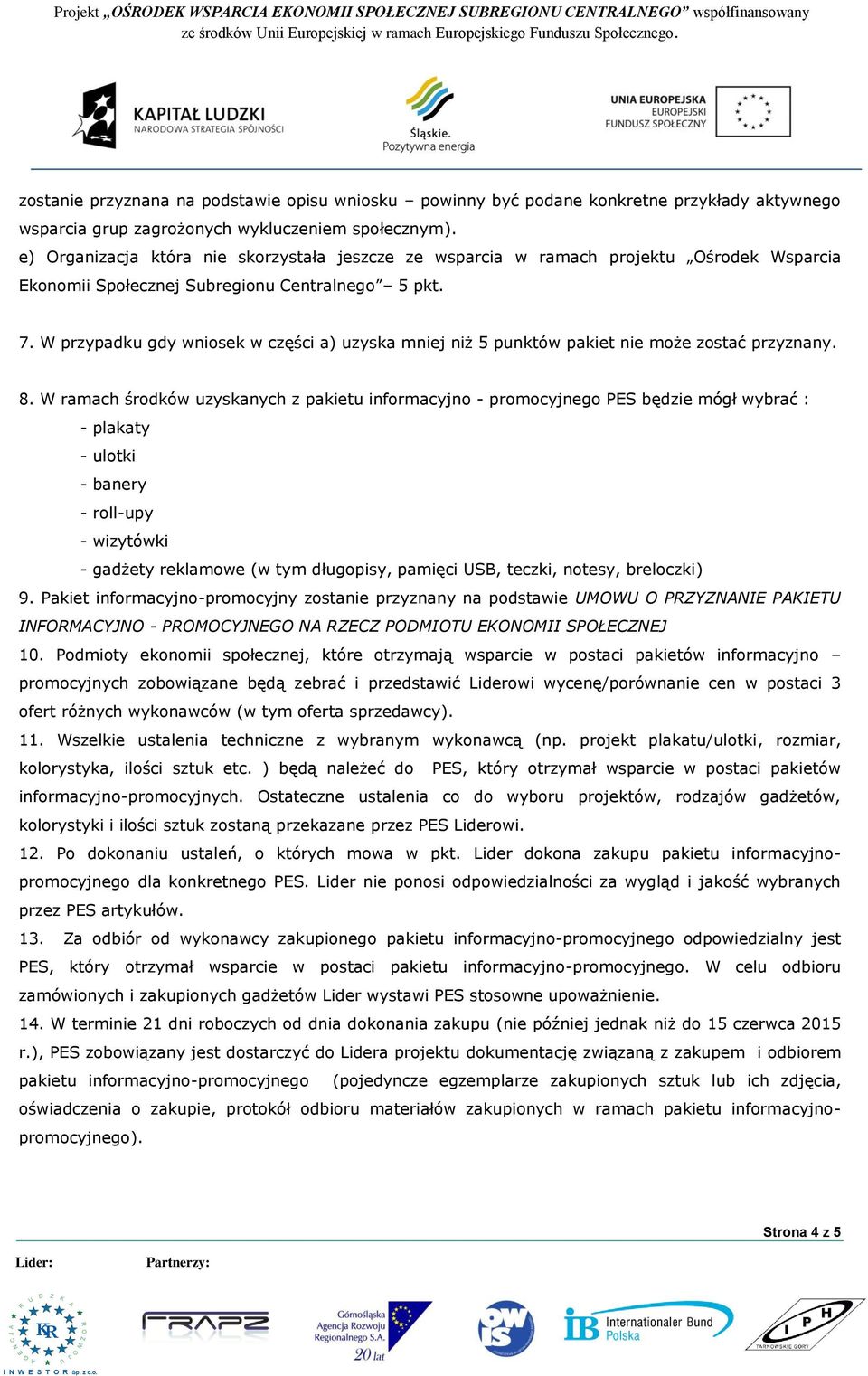 e) Organizacja która nie skorzystała jeszcze ze wsparcia w ramach projektu Ośrodek Wsparcia Ekonomii Społecznej Subregionu Centralnego 5 pkt. 7.