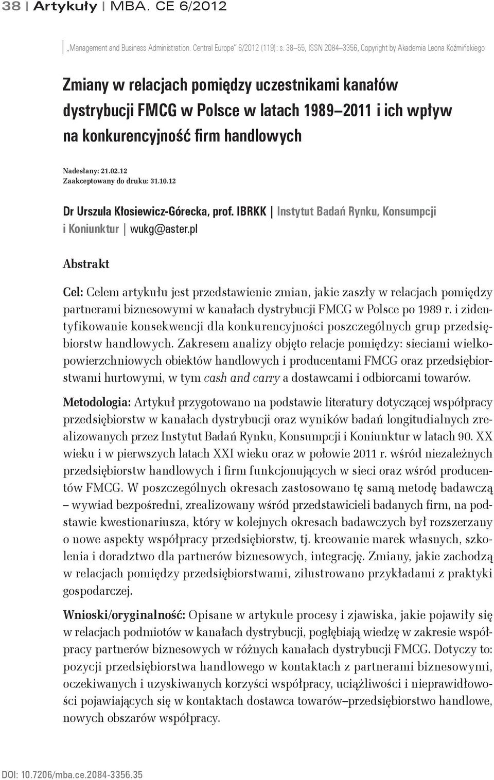 handlowych Nadesłany: 21.02.12 Zaakceptowany do druku: 31.10.12 Dr Urszula Kłosiewicz-Górecka, prof. IBRKK Instytut Badań Rynku, Konsumpcji i Koniunktur wukg@aster.