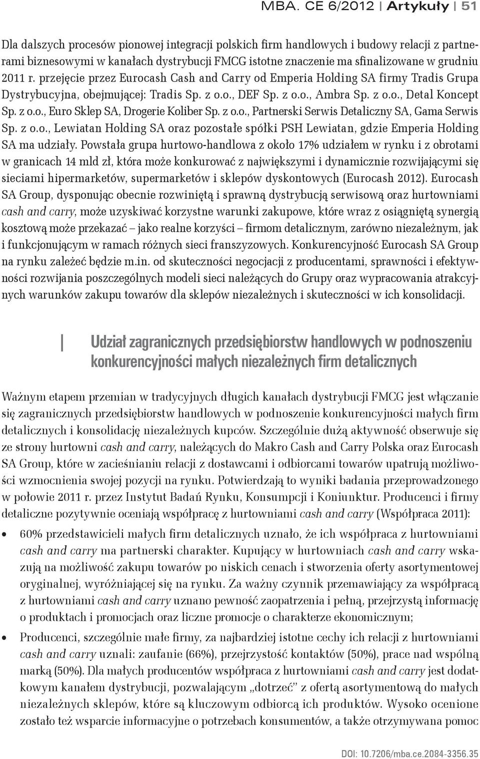 z o.o., Euro Sklep SA, Drogerie Koliber Sp. z o.o., Partnerski Serwis Detaliczny SA, Gama Serwis Sp. z o.o., Lewiatan Holding SA oraz pozostałe spółki PSH Lewiatan, gdzie Emperia Holding SA ma udziały.