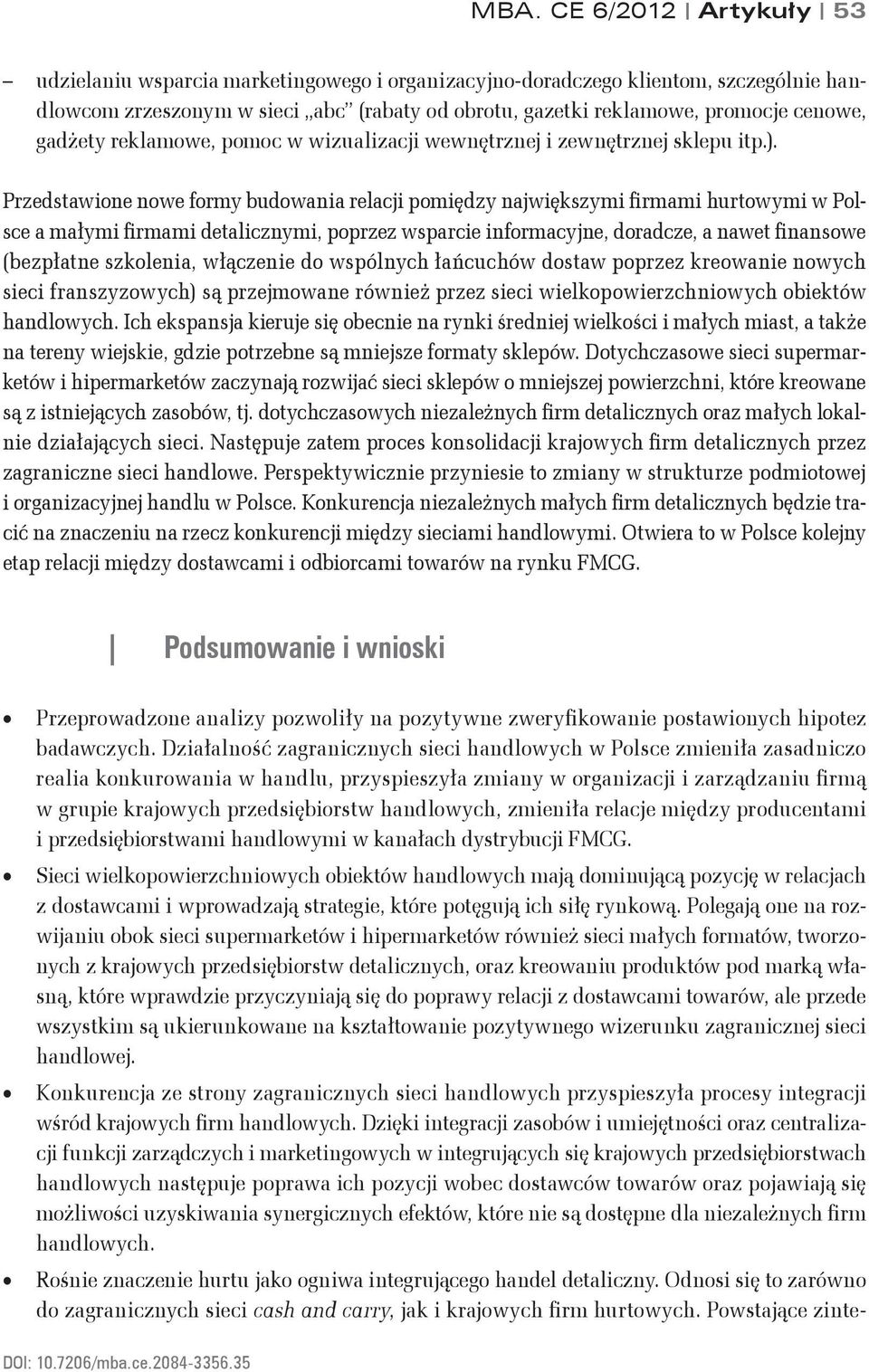 Przedstawione nowe formy budowania relacji pomiędzy największymi firmami hurtowymi w Polsce a małymi firmami detalicznymi, poprzez wsparcie informacyjne, doradcze, a nawet finansowe (bezpłatne