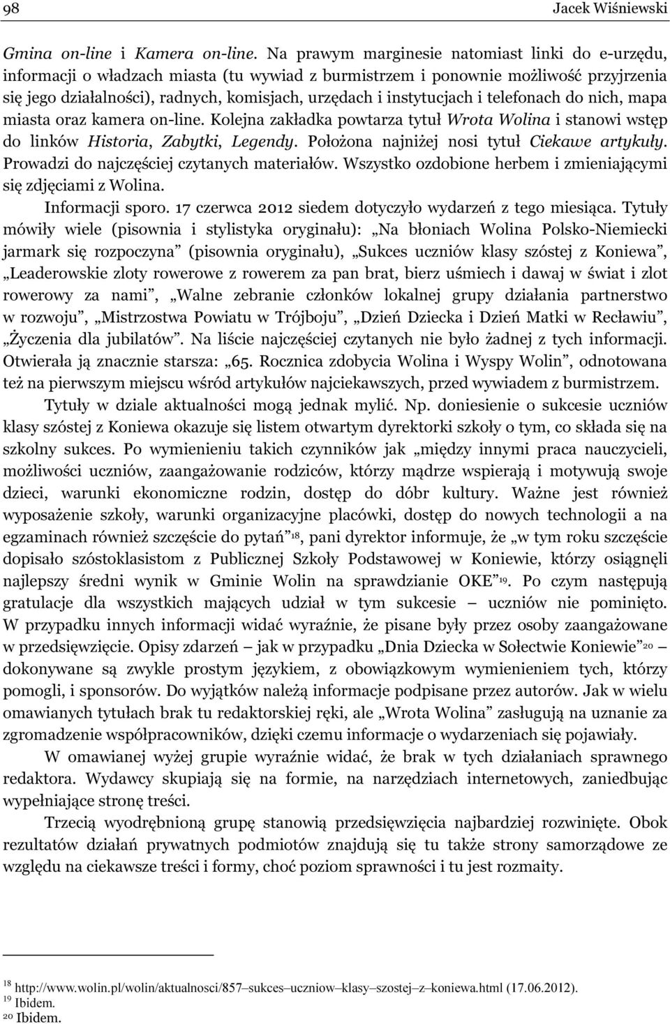 instytucjach i telefonach do nich, mapa miasta oraz kamera on-line. Kolejna zakładka powtarza tytuł Wrota Wolina i stanowi wstęp do linków Historia, Zabytki, Legendy.