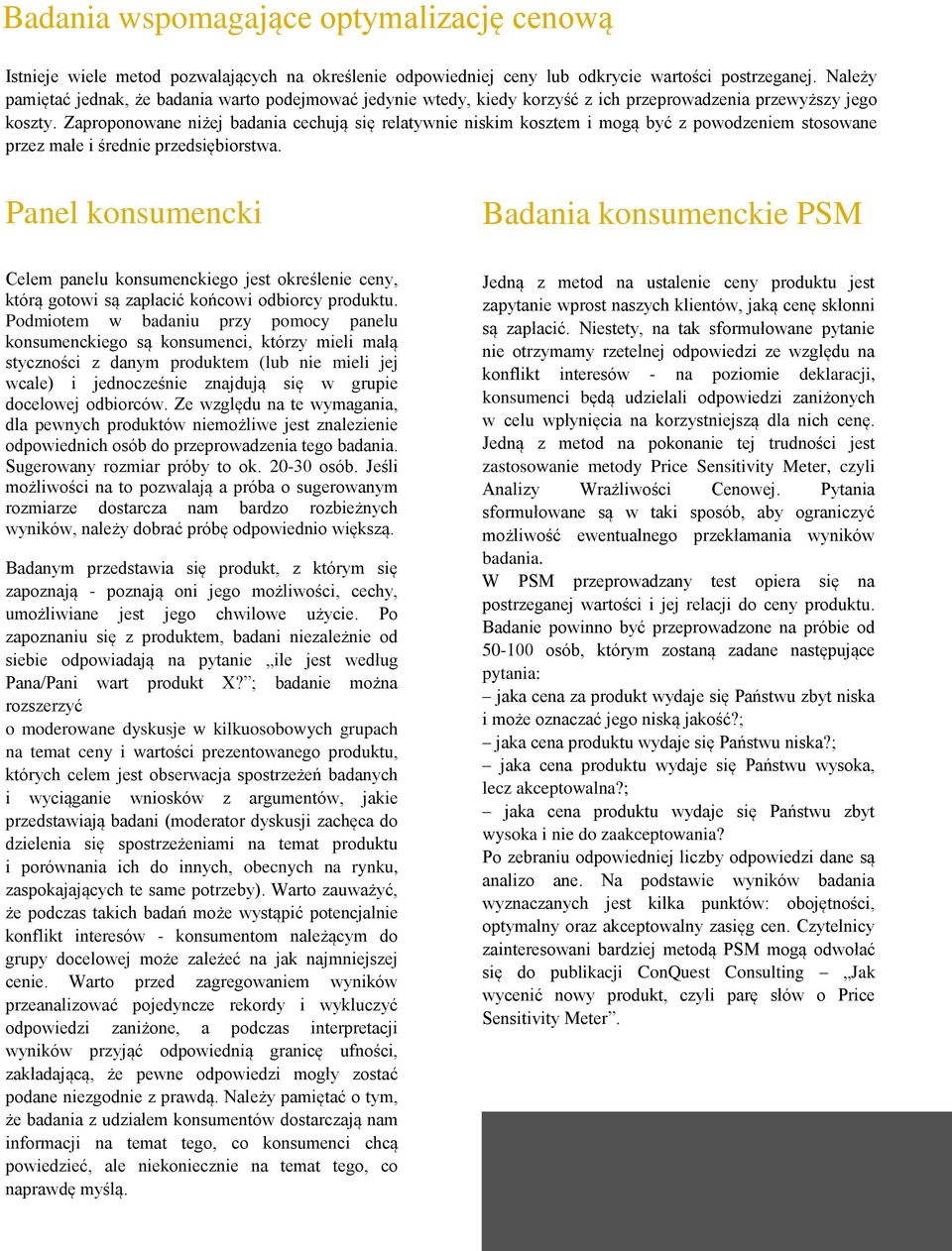 Zaproponowane niżej badania cechują się relatywnie niskim kosztem i mogą być z powodzeniem stosowane przez małe i średnie przedsiębiorstwa.