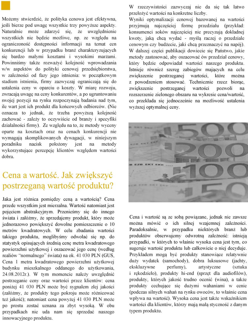 Powinniśmy także rozważyć kolejność wprowadzania w/w aspektów do polityki cenowej przedsiębiorstwa, w zależności od fazy jego istnienia: w początkowym stadium istnienia, firmy zazwyczaj ograniczają