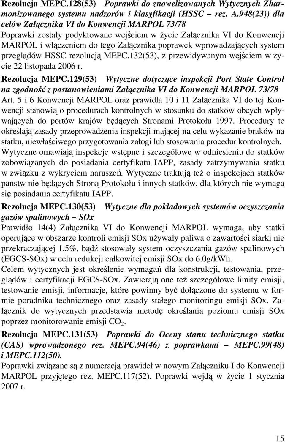 system przeglądów HSSC rezolucją MEPC.132(53), z przewidywanym wejściem w życie 22 listopada 2006 r. Rezolucja MEPC.