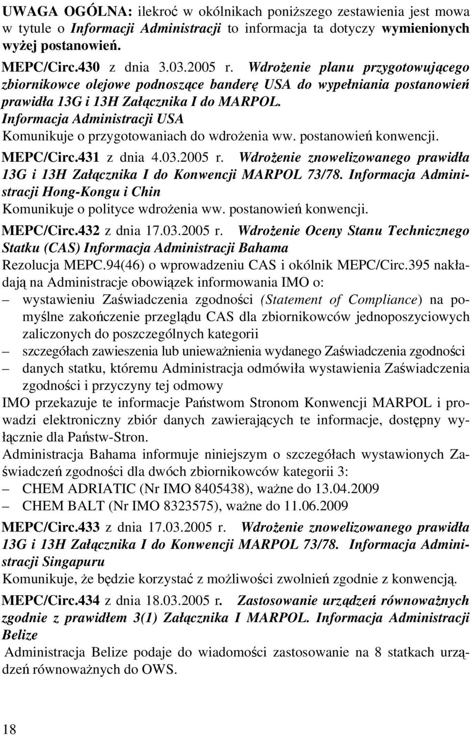 Informacja Administracji USA Komunikuje o przygotowaniach do wdrożenia ww. postanowień konwencji. MEPC/Circ.431 z dnia 4.03.2005 r.