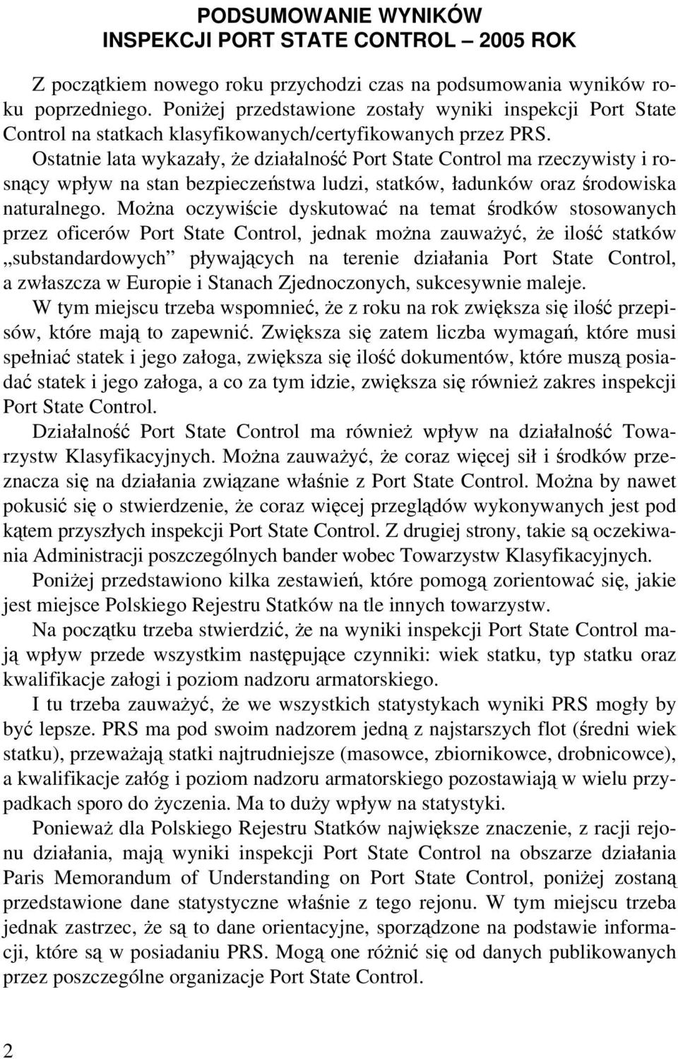 Ostatnie lata wykazały, że działalność Port State Control ma rzeczywisty i rosnący wpływ na stan bezpieczeństwa ludzi, statków, ładunków oraz środowiska naturalnego.