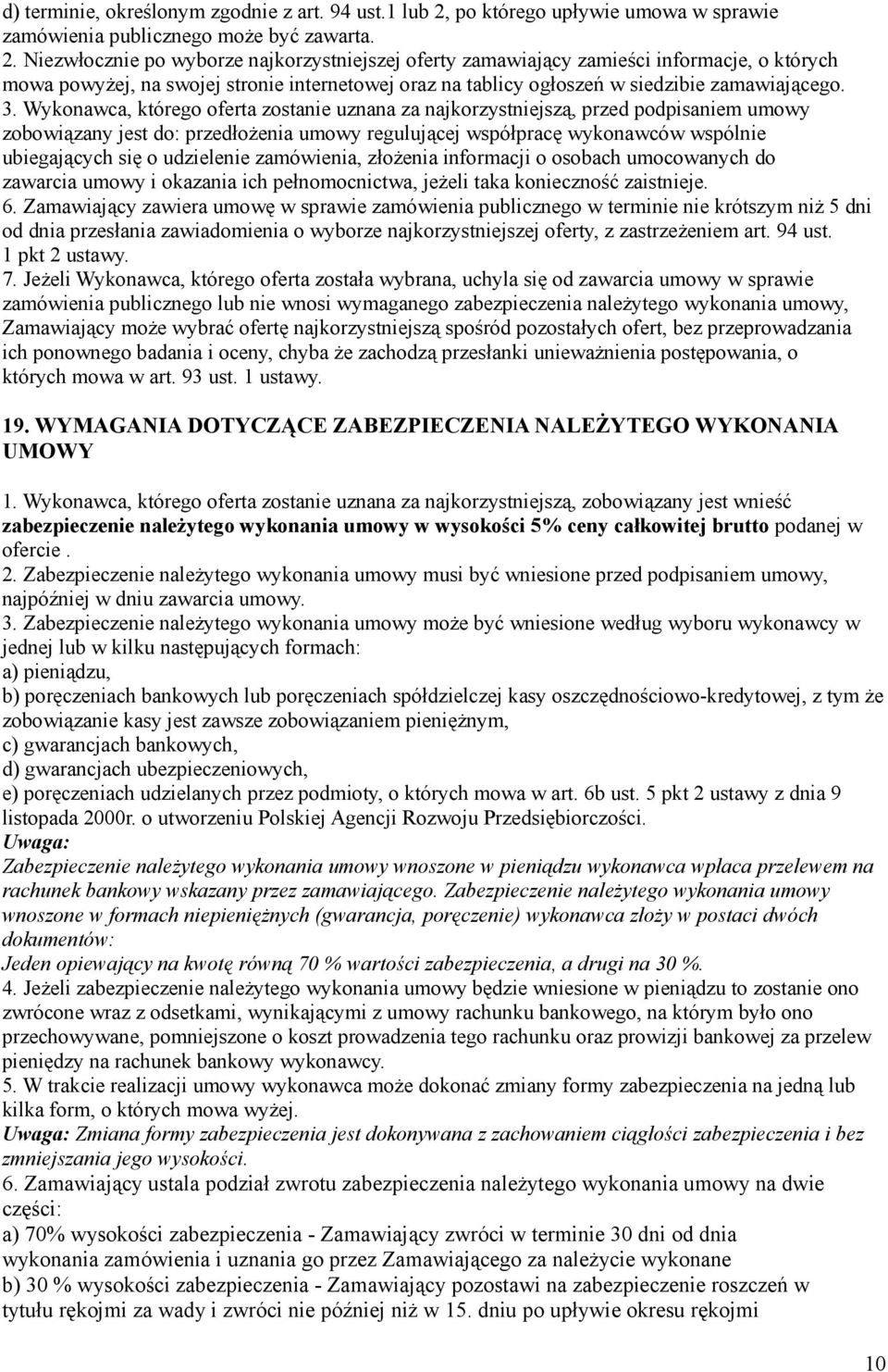 Niezwłocznie po wyborze najkorzystniejszej oferty zamawiający zamieści informacje, o których mowa powyżej, na swojej stronie internetowej oraz na tablicy ogłoszeń w siedzibie zamawiającego. 3.