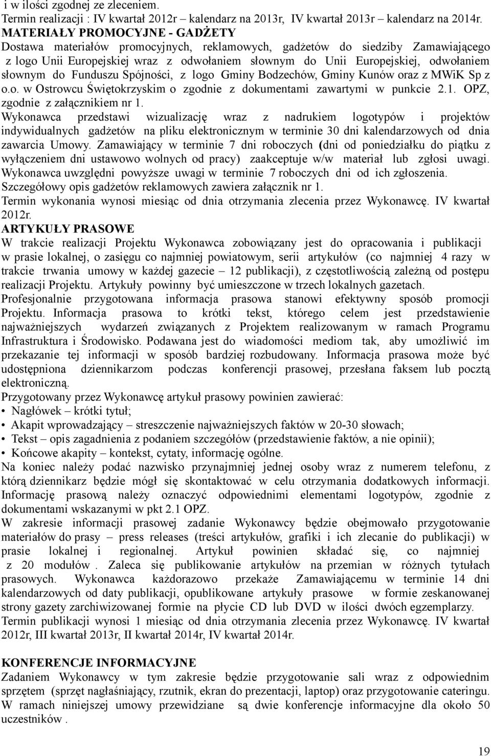 słownym do Funduszu Spójności, z logo Gminy Bodzechów, Gminy Kunów oraz z MWiK Sp z o.o. w Ostrowcu Świętokrzyskim o zgodnie z dokumentami zawartymi w punkcie 2.1. OPZ, zgodnie z załącznikiem nr 1.