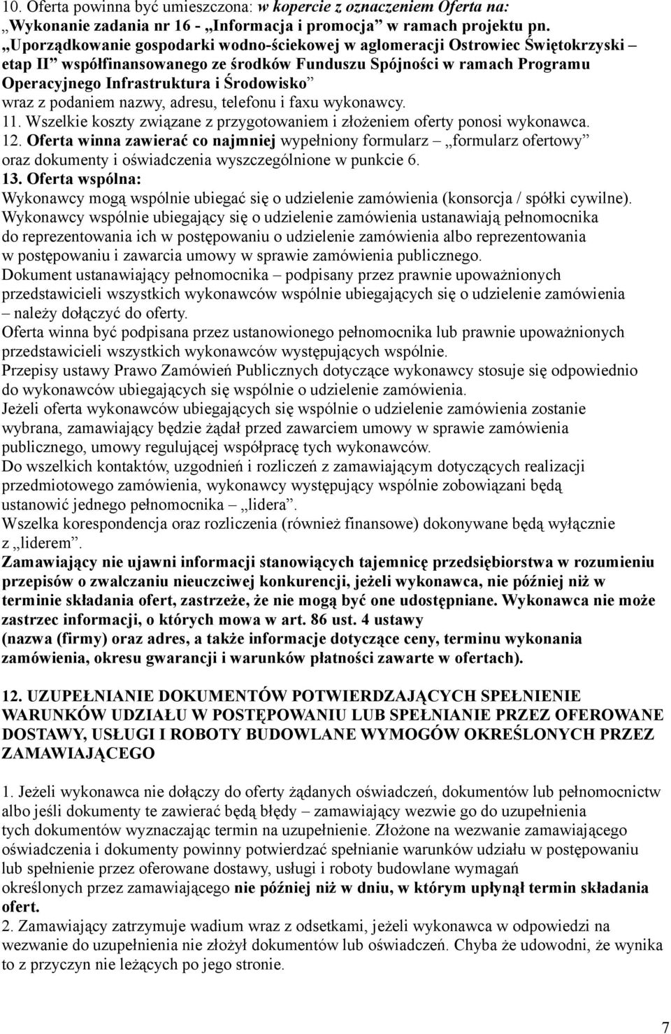 wraz z podaniem nazwy, adresu, telefonu i faxu wykonawcy. 11. Wszelkie koszty związane z przygotowaniem i złożeniem oferty ponosi wykonawca. 12.