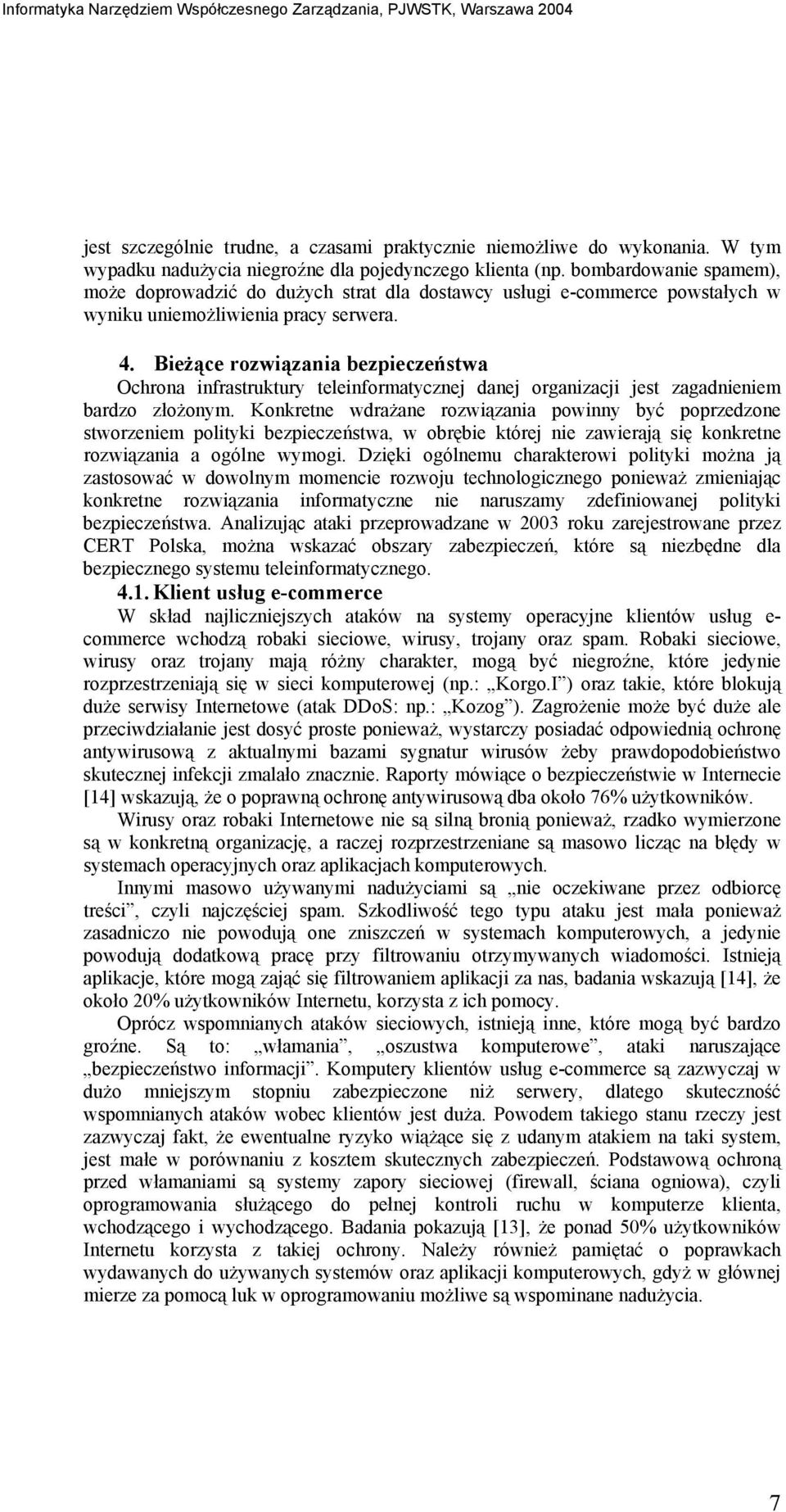 Bieżące rozwiązania bezpieczeństwa Ochrona infrastruktury teleinformatycznej danej organizacji jest zagadnieniem bardzo złożonym.