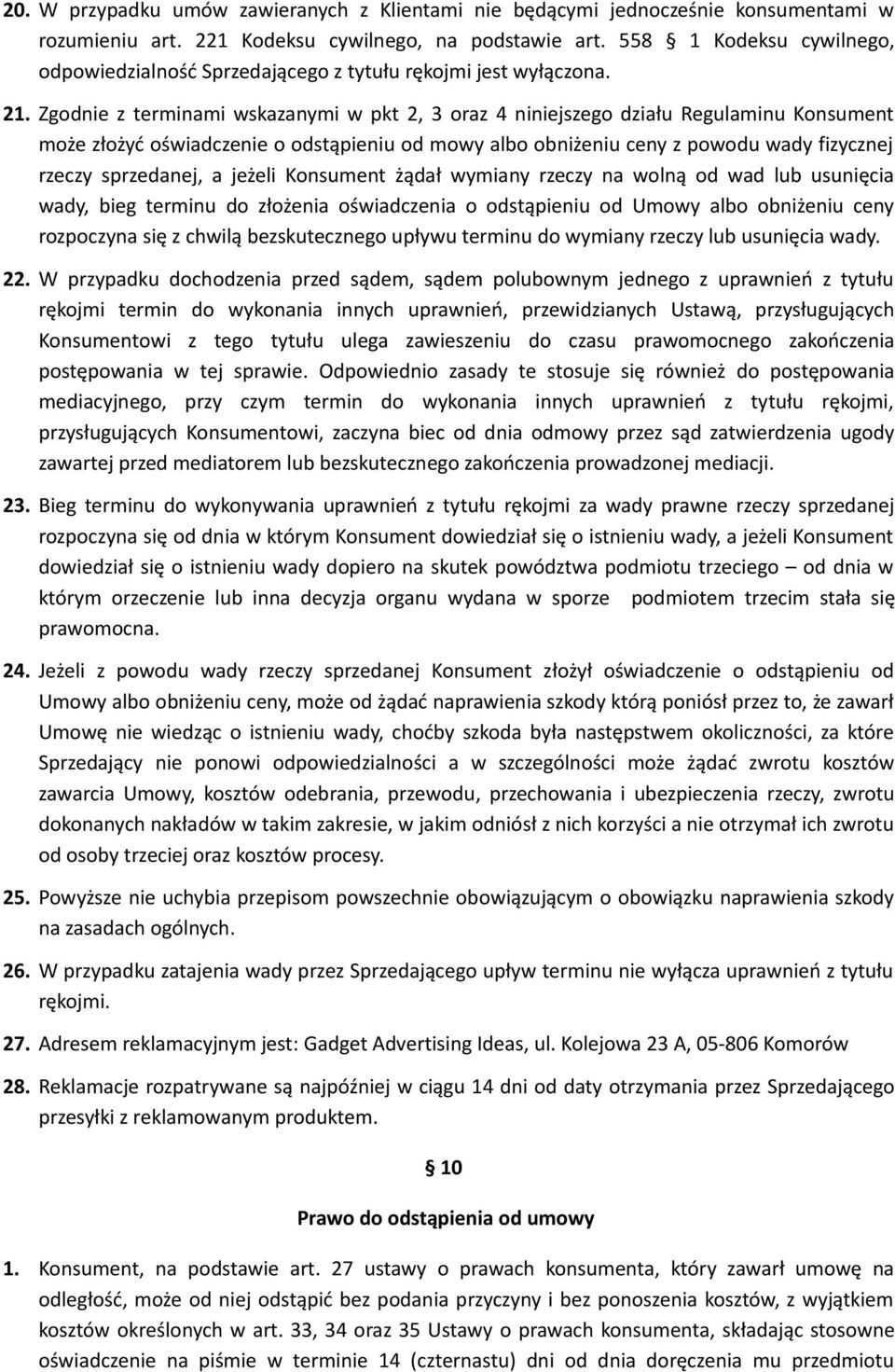 Zgodnie z terminami wskazanymi w pkt 2, 3 oraz 4 niniejszego działu Regulaminu Konsument może złożyć oświadczenie o odstąpieniu od mowy albo obniżeniu ceny z powodu wady fizycznej rzeczy sprzedanej,