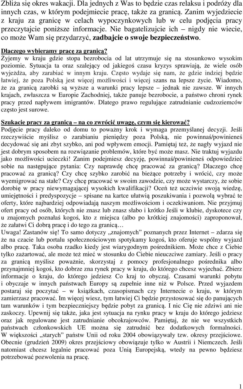 Nie bagatelizujcie ich nigdy nie wiecie, co może Wam się przydarzyć, zadbajcie o swoje bezpieczeństwo. Dlaczego wybieramy pracę za granicą?