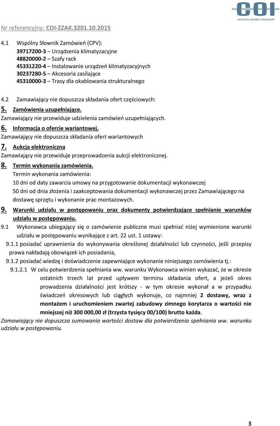 Informacja o ofercie wariantowej. Zamawiający nie dopuszcza składania ofert wariantowych 7. Aukcja elektroniczna Zamawiający nie przewiduje przeprowadzenia aukcji elektronicznej. 8.