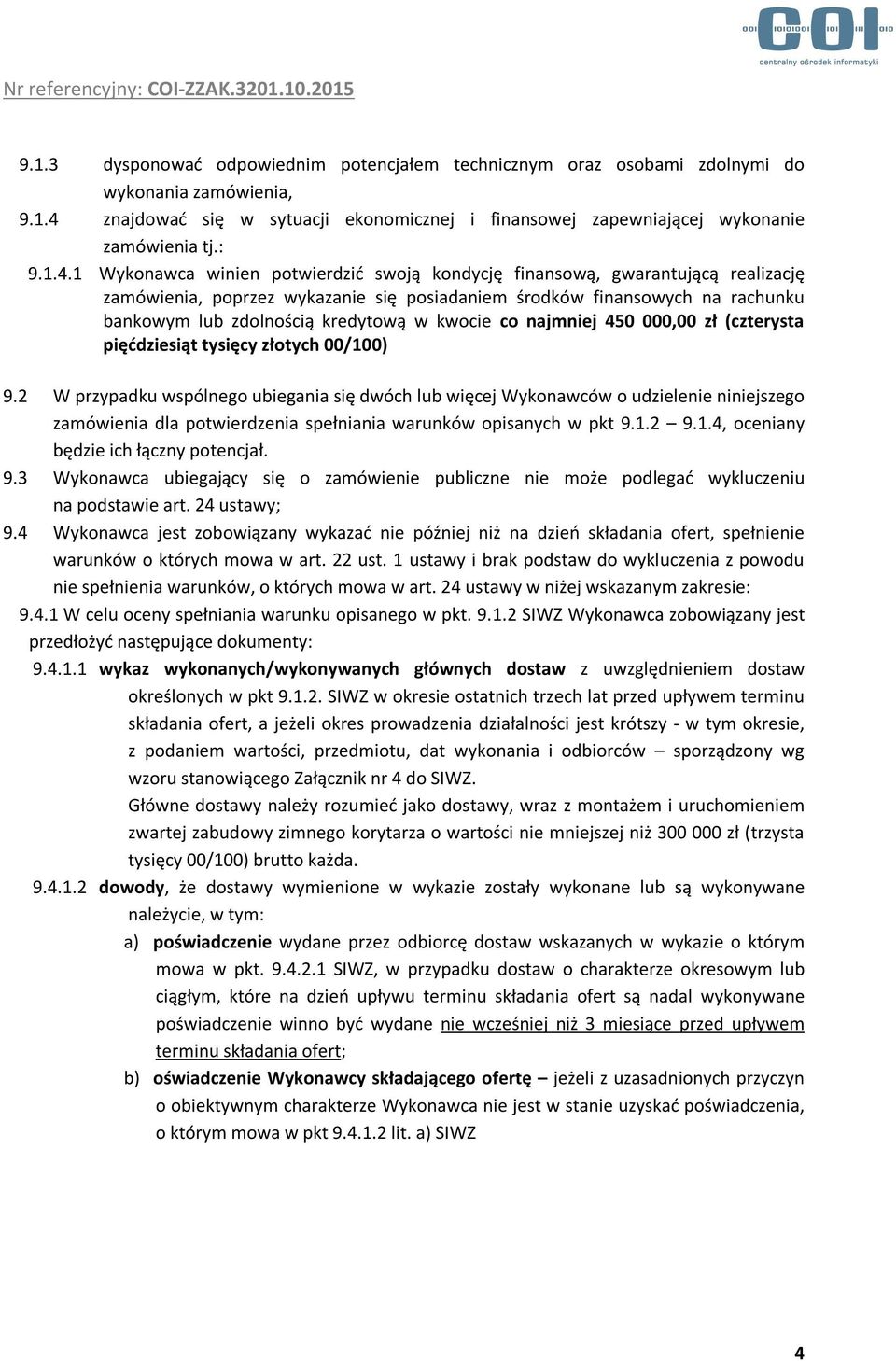 kwocie co najmniej 450 000,00 zł (czterysta pięćdziesiąt tysięcy złotych 00/100) 9.