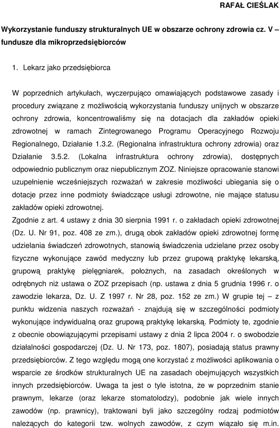 koncentrowaliśmy się na dotacjach dla zakładów opieki zdrowotnej w ramach Zintegrowanego Programu Operacyjnego Rozwoju Regionalnego, Działanie 1.3.2.