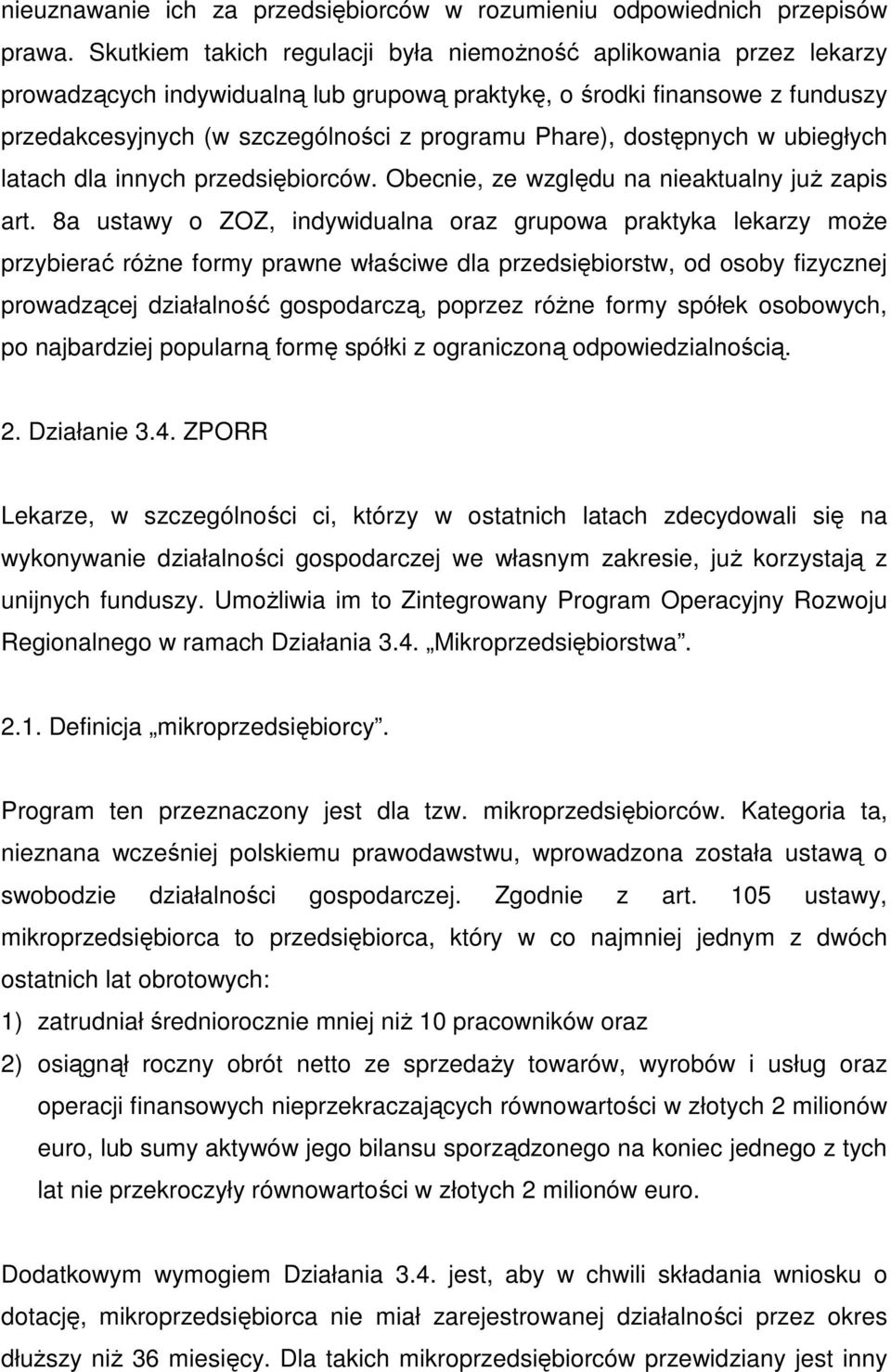 dostępnych w ubiegłych latach dla innych przedsiębiorców. Obecnie, ze względu na nieaktualny juŝ zapis art.