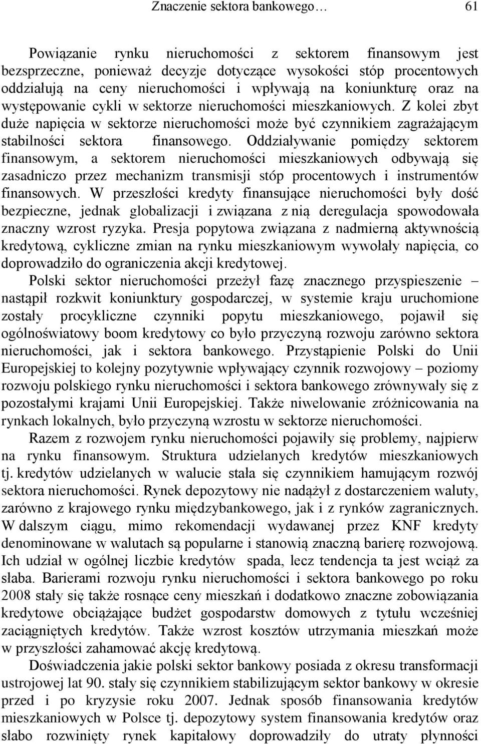 Z kolei zbyt duże napięcia w sektorze nieruchomości może być czynnikiem zagrażającym stabilności sektora finansowego.