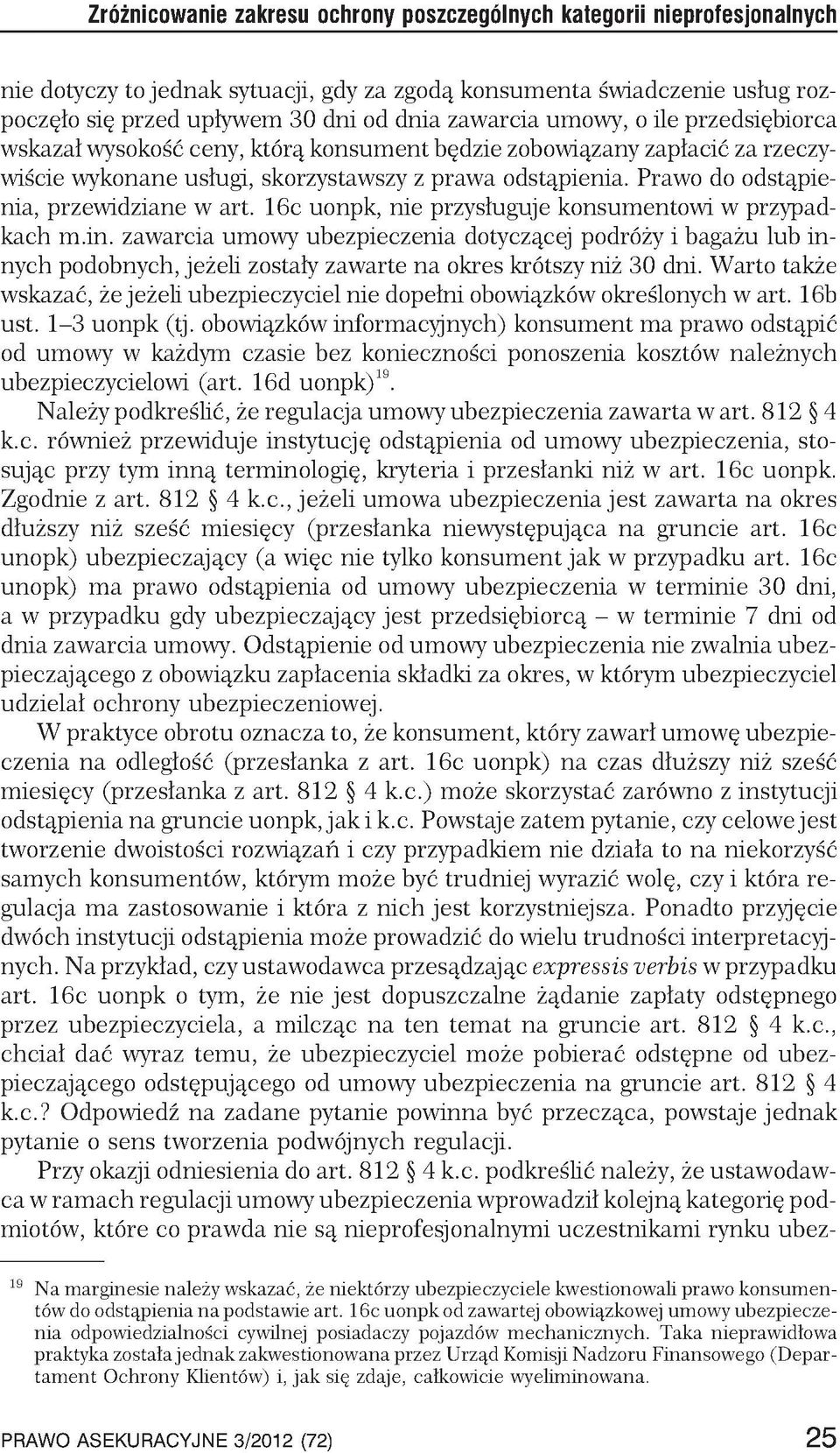 Prawo do odstąpienia, przewidziane w art. 16c uonpk, nie przysługuje konsumentowi w przypadkach m.in.