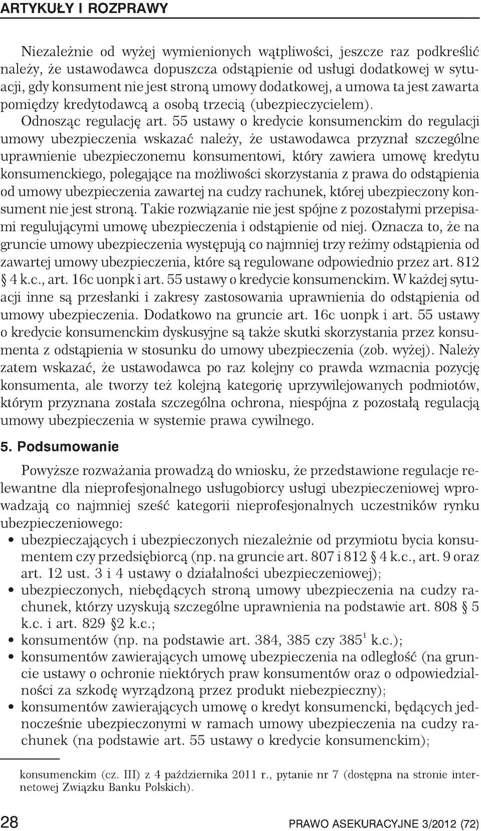 55 ustawy o kredycie konsumenckim do regulacji umowy ubezpieczenia wskazać należy, że ustawodawca przyznał szczególne uprawnienie ubezpieczonemu konsumentowi, który zawiera umowę kredytu