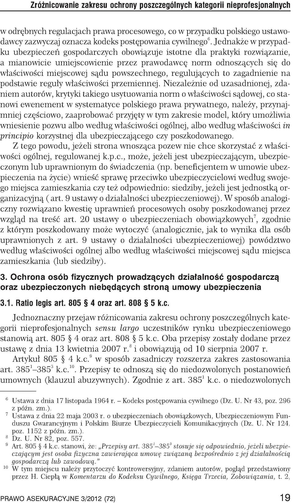 Jednakże w przypadku ubezpieczeń gospodarczych obowiązuje istotne dla praktyki rozwiązanie, a mianowicie umiejscowienie przez prawodawcę norm odnoszących się do właściwości miejscowej sądu