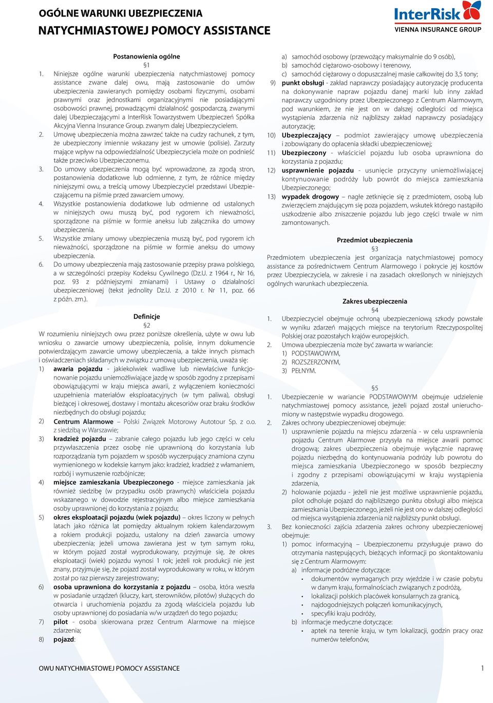 organizacyjnymi nie ymi osobow prawnej, pr ymi gospodar zwanymi dalej ymi a InterRisk Towarzystwem Ubezpiecz a Akcyjna Vienna Insurance Group. zwanym dalej Ubezpieczycielem. 2.