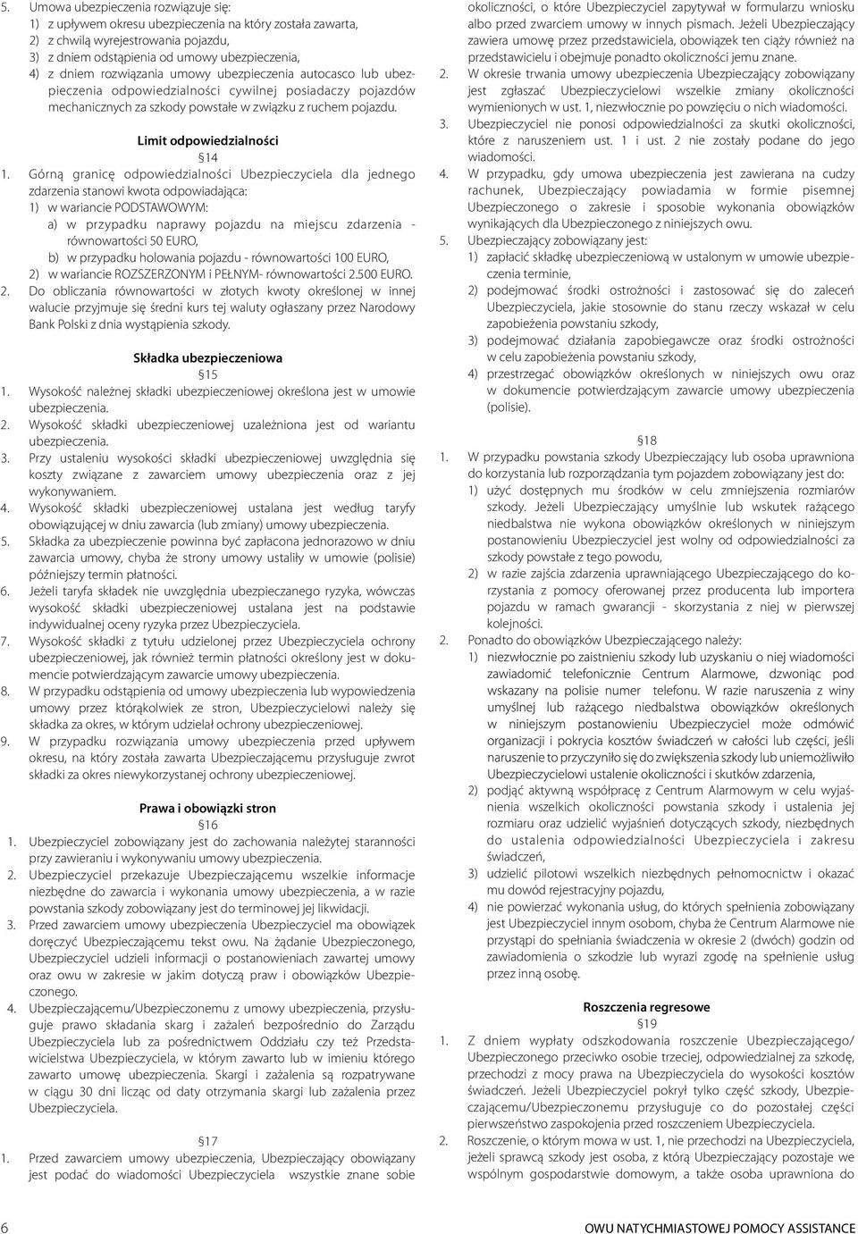 Górn granic odpowiedzialno ci Ubezpieczyciela dla jednego zdarzenia stanowi kw 1) w wariancie PODSTAWOWYM: a) w przypadku naprawy pojazdu na miejscu zdarzenia - równowaro, b) w przypadku holowania