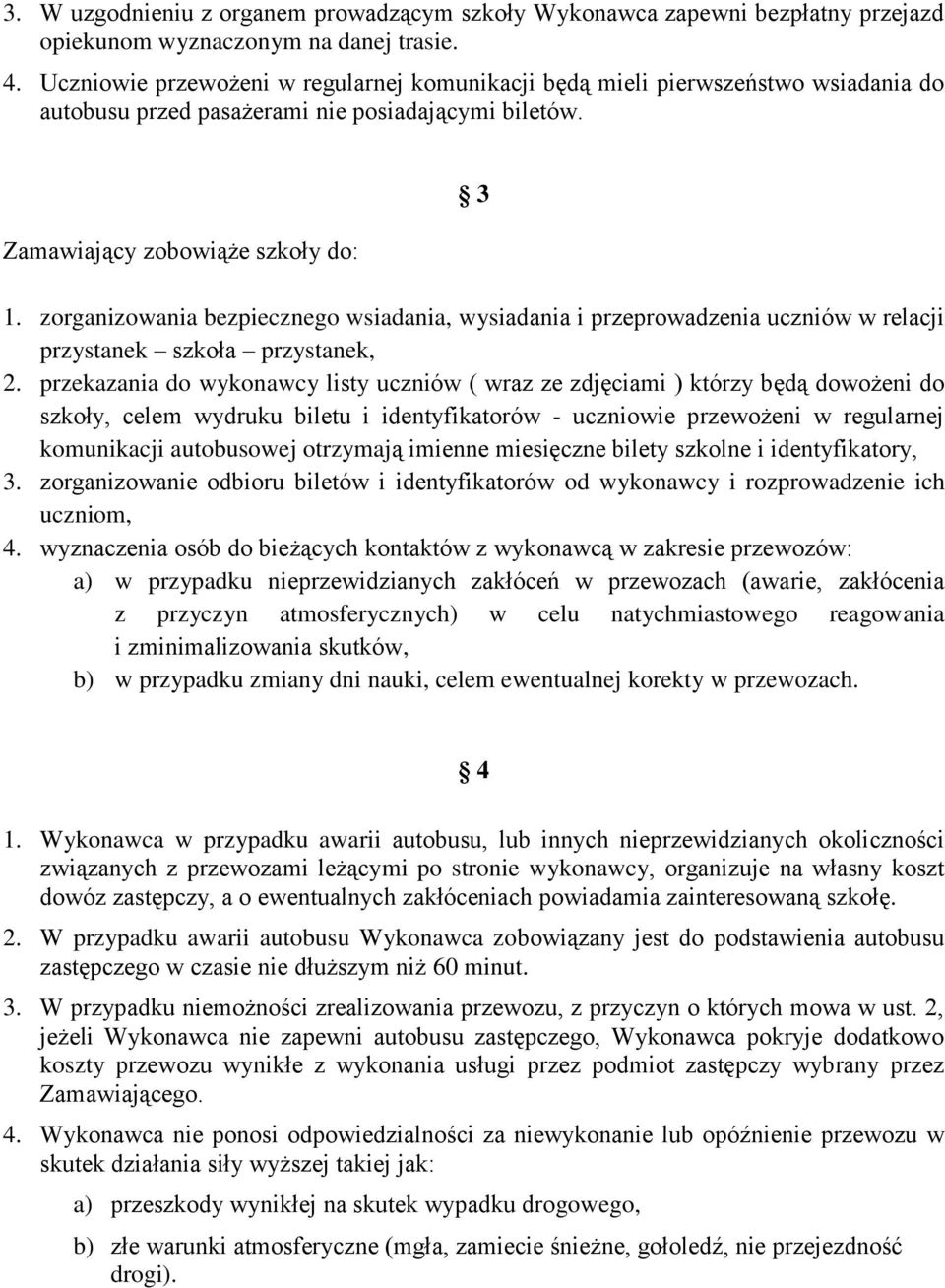 zorganizowania bezpiecznego wsiadania, wysiadania i przeprowadzenia uczniów w relacji przystanek szkoła przystanek, 2.