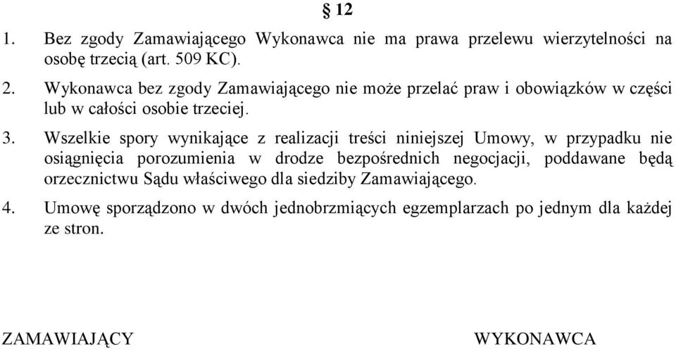 Wszelkie spory wynikające z realizacji treści niniejszej Umowy, w przypadku nie osiągnięcia porozumienia w drodze bezpośrednich