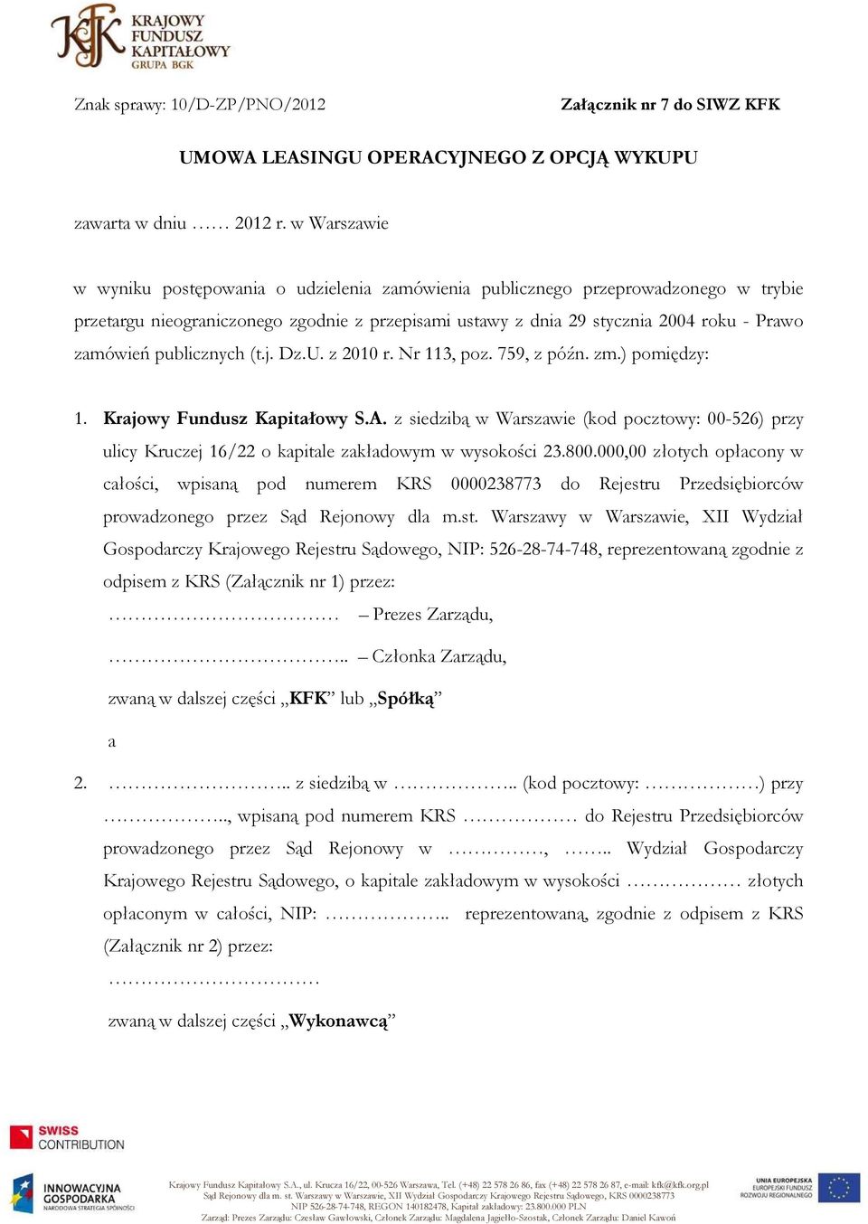 publicznych (t.j. Dz.U. z 2010 r. Nr 113, poz. 759, z późn. zm.) pomiędzy: 1. Krajowy Fundusz Kapitałowy S.A.